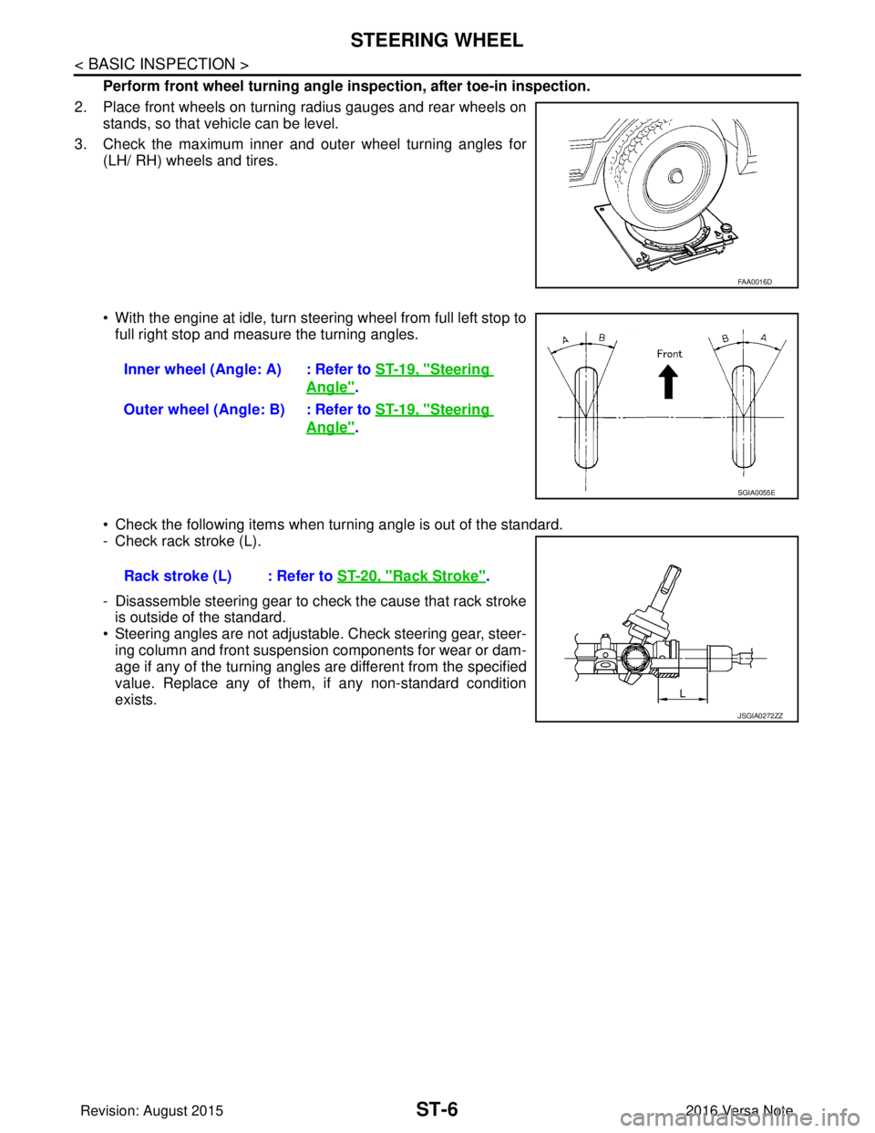 NISSAN NOTE 2016 Service Repair Manual ST-6
< BASIC INSPECTION >
STEERING WHEEL
Perform front wheel turning angle inspection, after toe-in inspection.
2. Place front wheels on turning radius gauges and rear wheels on stands, so that vehicl NISSAN NOTE 2016 Service Repair Manual ST-6
< BASIC INSPECTION >
STEERING WHEEL
Perform front wheel turning angle inspection, after toe-in inspection.
2. Place front wheels on turning radius gauges and rear wheels on stands, so that vehicl