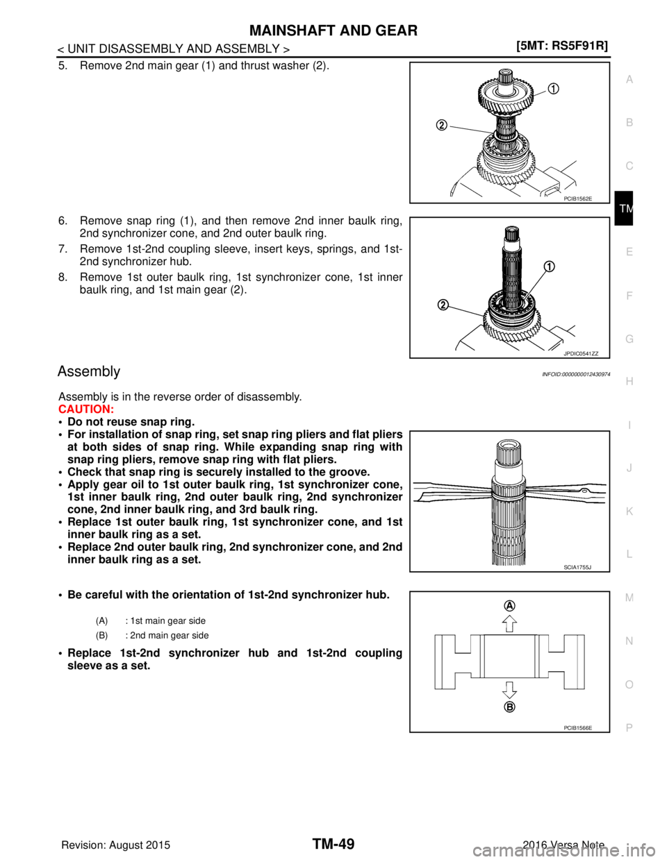 NISSAN NOTE 2016  Service Repair Manual MAINSHAFT AND GEARTM-49
< UNIT DISASSEMBLY AND ASSEMBLY > [5MT: RS5F91R]
C
EF
G H
I
J
K L
M A
B
TM
N
O P
5. Remove 2nd main gear (1) and thrust washer (2).
6. Remove snap ring (1), and then remove 2nd