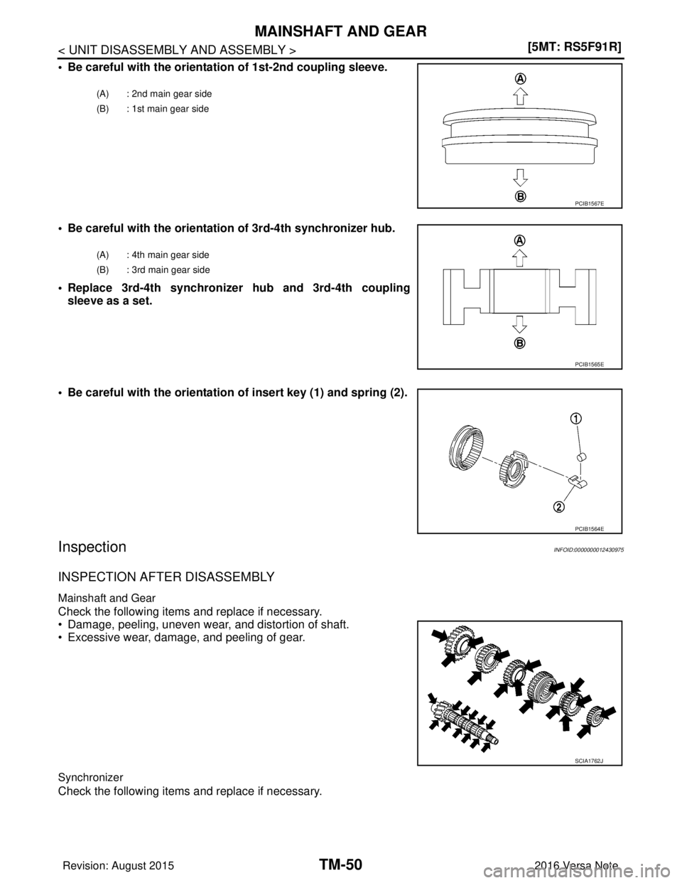 NISSAN NOTE 2016  Service Repair Manual TM-50
< UNIT DISASSEMBLY AND ASSEMBLY >[5MT: RS5F91R]
MAINSHAFT AND GEAR
• Be careful with the orientation of 1st-2nd coupling sleeve.
• Be careful with the orientatio
n of 3rd-4th synchronizer hu