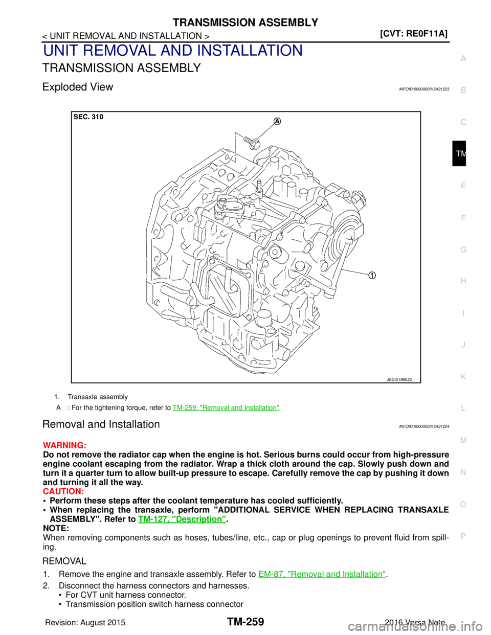 NISSAN NOTE 2016  Service Repair Manual TRANSMISSION ASSEMBLYTM-259
< UNIT REMOVAL AND INSTALLATION > [CVT: RE0F11A]
C
EF
G H
I
J
K L
M A
B
TM
N
O P
UNIT REMOVAL AND INSTALLATION
TRANSMISSION ASSEMBLY
Exploded ViewINFOID:0000000012431223
Re
