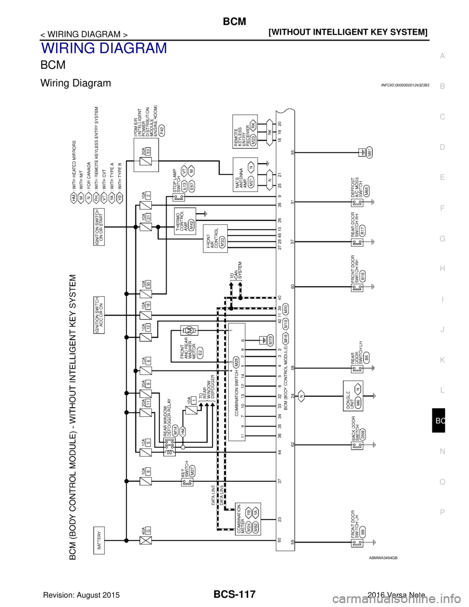 NISSAN NOTE 2016  Service Repair Manual BCS
BCM
BCS-117
< WIRING DIAGRAM > [WITHOUT INTELLIGENT KEY SYSTEM]
C
D
E
F
G H
I
J
K L
B A
O P
N
WIRING DIAGRAM
BCM
Wiring DiagramINFOID:0000000012432393
ABMWA3494GB
Revision: August 2015
2016 Versa 