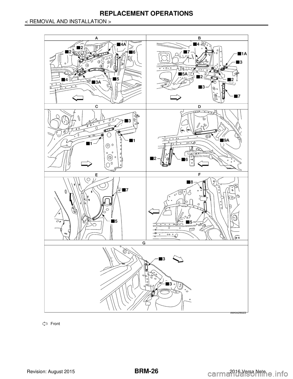 NISSAN NOTE 2016  Service Repair Manual BRM-26
< REMOVAL AND INSTALLATION >
REPLACEMENT OPERATIONS
Front
AWKIA2552ZZ
Revision: August 20152016 Versa Note

cardiagn.com  