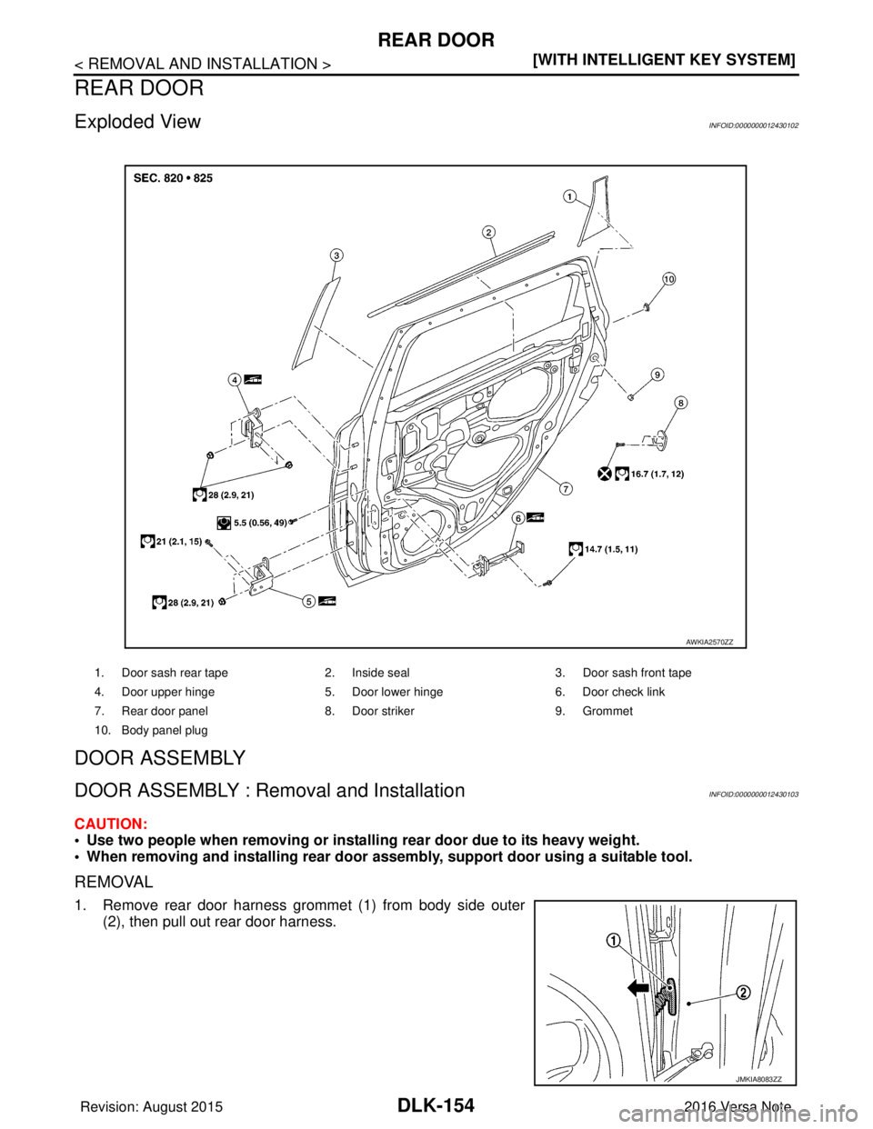 NISSAN NOTE 2016  Service Repair Manual DLK-154
< REMOVAL AND INSTALLATION >[WITH INTELLIGENT KEY SYSTEM]
REAR DOOR
REAR DOOR
Exploded ViewINFOID:0000000012430102
DOOR ASSEMBLY
DOOR ASSEMBLY : Removal and InstallationINFOID:0000000012430103