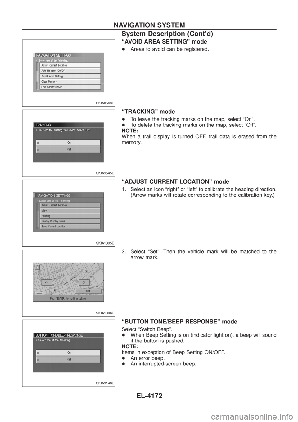 NISSAN PATROL 2004  Electronic Repair Manual ªAVOID AREA SETTINGº mode
+Areas to avoid can be registered.
ªTRACKINGº mode
+To leave the tracking marks on the map, select ªOnº.
+ To delete the tracking marks on the map, select ªOffº.
NOTE