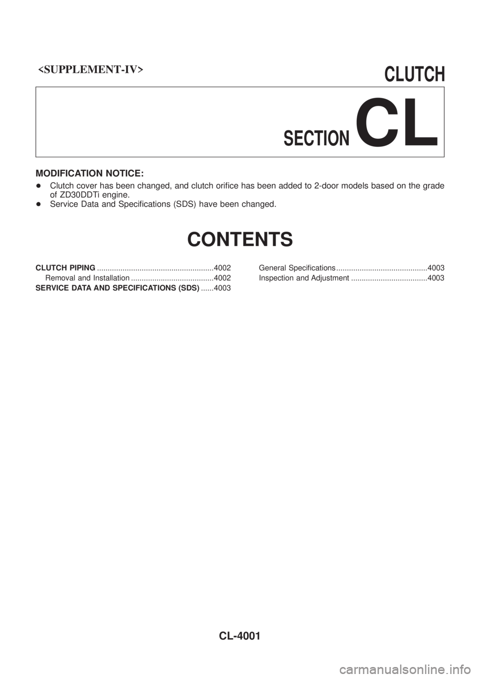 NISSAN PATROL 2004  Electronic Owners Guide <SUPPLEMENT-IV>                                                                        \
               CLUTCH
SECTION
CL
MODIFICATION NOTICE:
+ Clutch cover has been changed, and clutch ori®ce has b