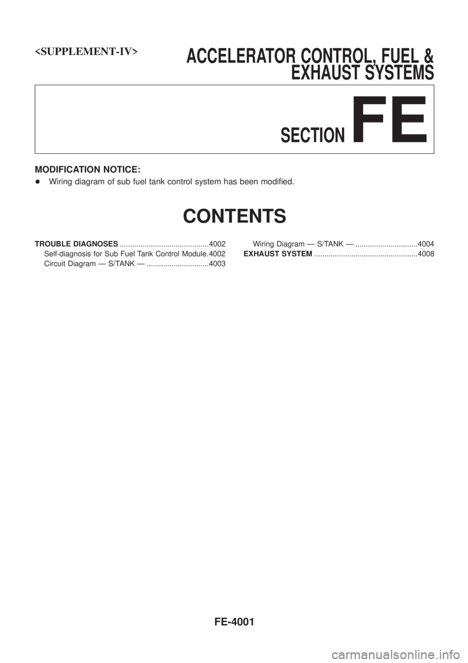 NISSAN PATROL 2004  Electronic Repair Manual <SUPPLEMENT-IV>                   ACCELERATORCONTROL,FUEL&
EXHAUST SYSTEMS
SECTION
FE
MODIFICATION NOTICE:
+ Wiring diagram of sub fuel tank control system has been modi®ed.
CONTENTS
TROUBLE DIAGNOSE