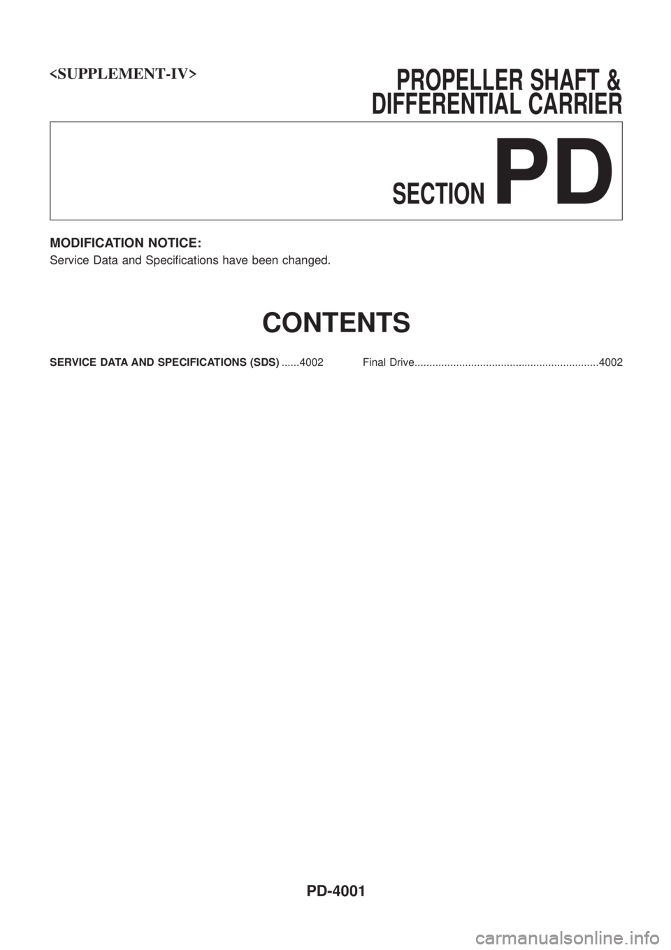 NISSAN PATROL 2004  Electronic Repair Manual <SUPPLEMENT-IV>                                                    PROPELLERSHAFT&
DIFFERENTIAL CARRIER
SECTION
PD
MODIFICATION NOTICE:
Service Data and Speci®cations have been changed.
CONTENTS
SERV