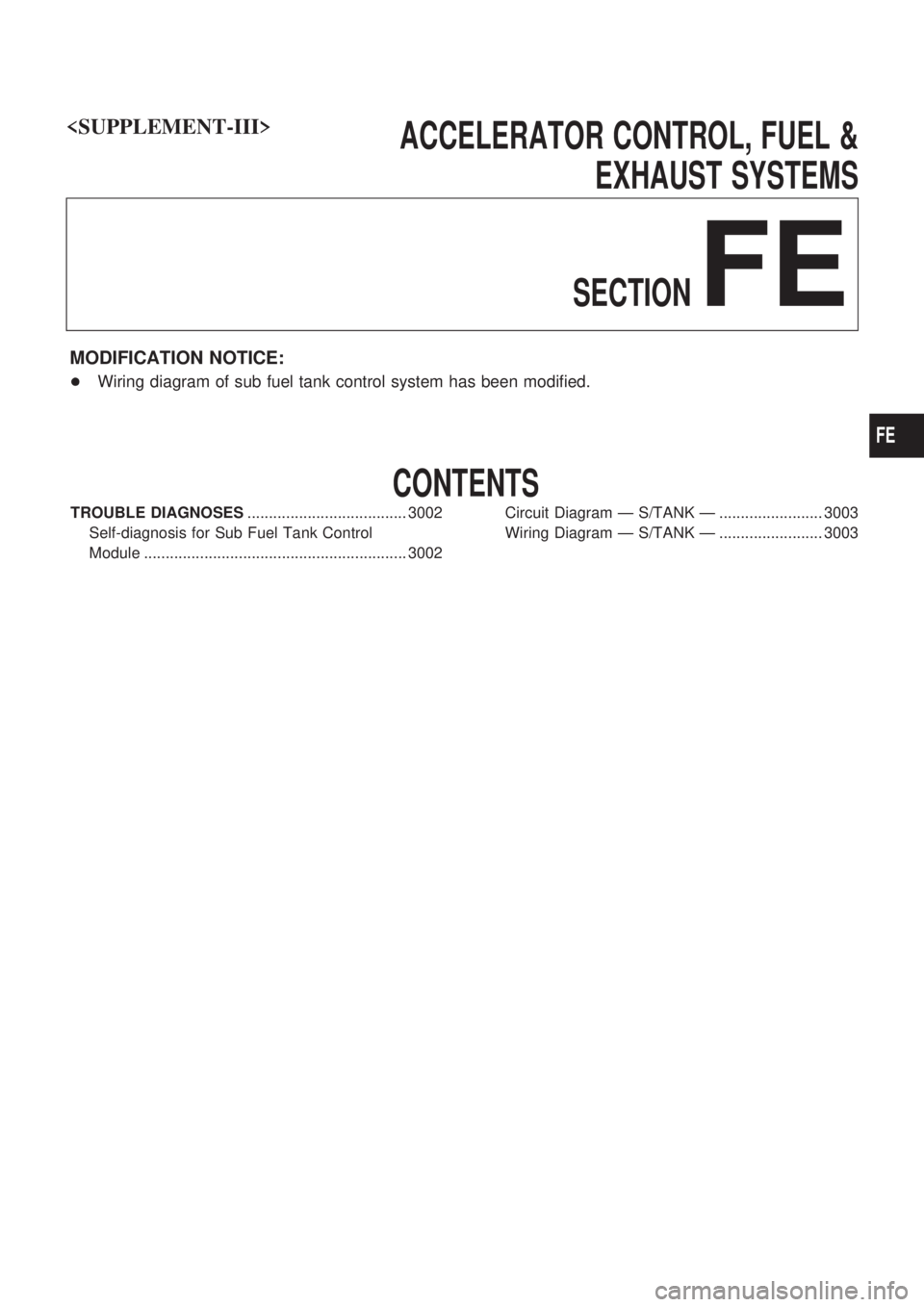NISSAN PATROL 2002  Electronic Repair Manual ACCELERATOR CONTROL, FUEL &
EXHAUST SYSTEMS
SECTION
FE
MODIFICATION NOTICE:
+Wiring diagram of sub fuel tank control system has been modified.
CONTENTS
TROUBLE DIAGNOSES...............................