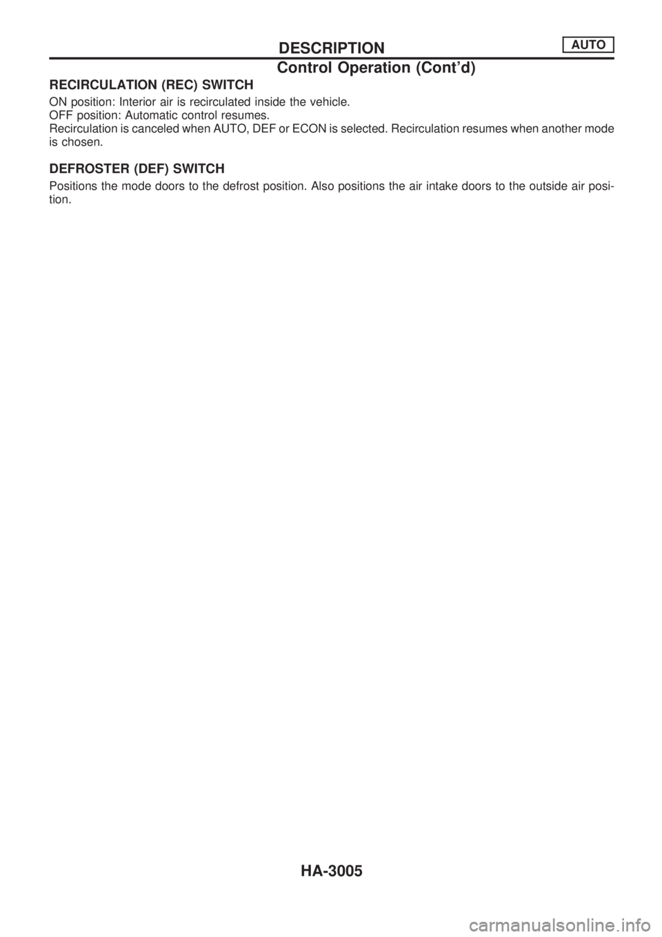 NISSAN PATROL 2002  Electronic Repair Manual RECIRCULATION (REC) SWITCH
ON position: Interior air is recirculated inside the vehicle.
OFF position: Automatic control resumes.
Recirculation is canceled when AUTO, DEF or ECON is selected. Recircul