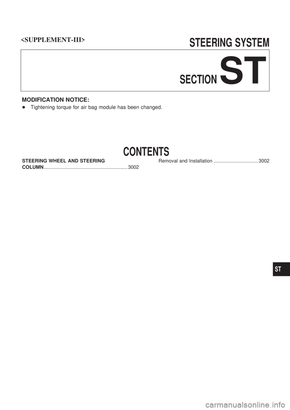 NISSAN PATROL 2002  Electronic Repair Manual STEERING SYSTEM
SECTION
ST
MODIFICATION NOTICE:
+Tightening torque for air bag module has been changed.
CONTENTS
STEERING WHEEL AND STEERING
COLUMN.....................................................