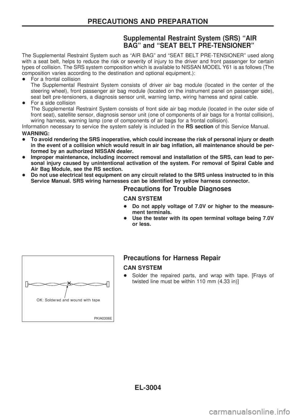 NISSAN PATROL 2002 Electronic Service Manual Supplemental Restraint System (SRS) ªAIR
BAGº and ªSEAT BELT PRE-TENSIONERº
The Supplemental Restraint System such as ªAIR BAGº and ªSEAT BELT PRE-TENSIONERº used along
with a seat belt, helps NISSAN PATROL 2002 Electronic Service Manual Supplemental Restraint System (SRS) ªAIR
BAGº and ªSEAT BELT PRE-TENSIONERº
The Supplemental Restraint System such as ªAIR BAGº and ªSEAT BELT PRE-TENSIONERº used along
with a seat belt, helps