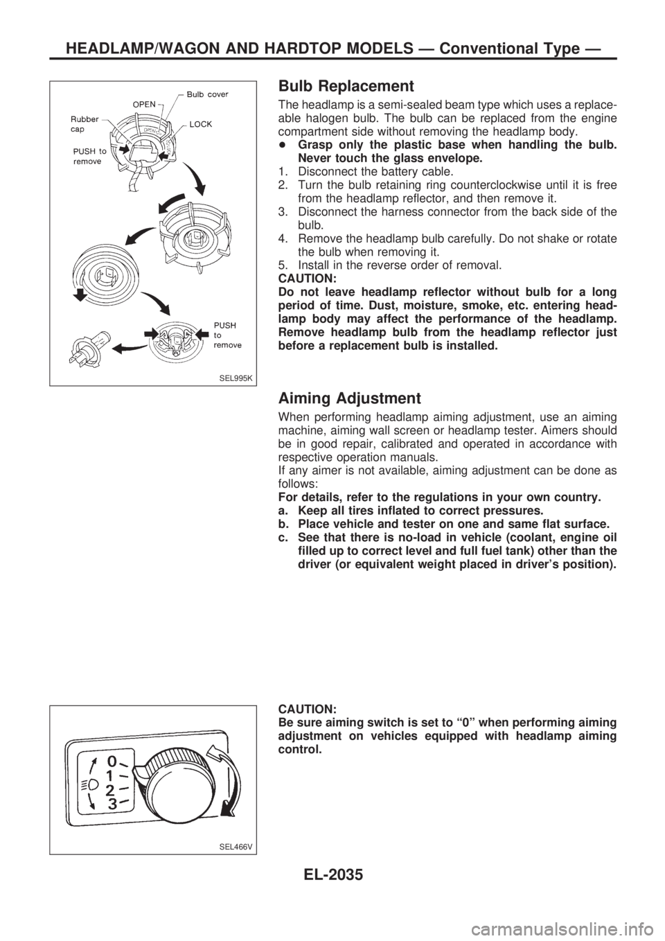 NISSAN PATROL 2001  Electronic Repair Manual Bulb Replacement
The headlamp is a semi-sealed beam type which uses a replace-
able halogen bulb. The bulb can be replaced from the engine
compartment side without removing the headlamp body.
+Grasp o