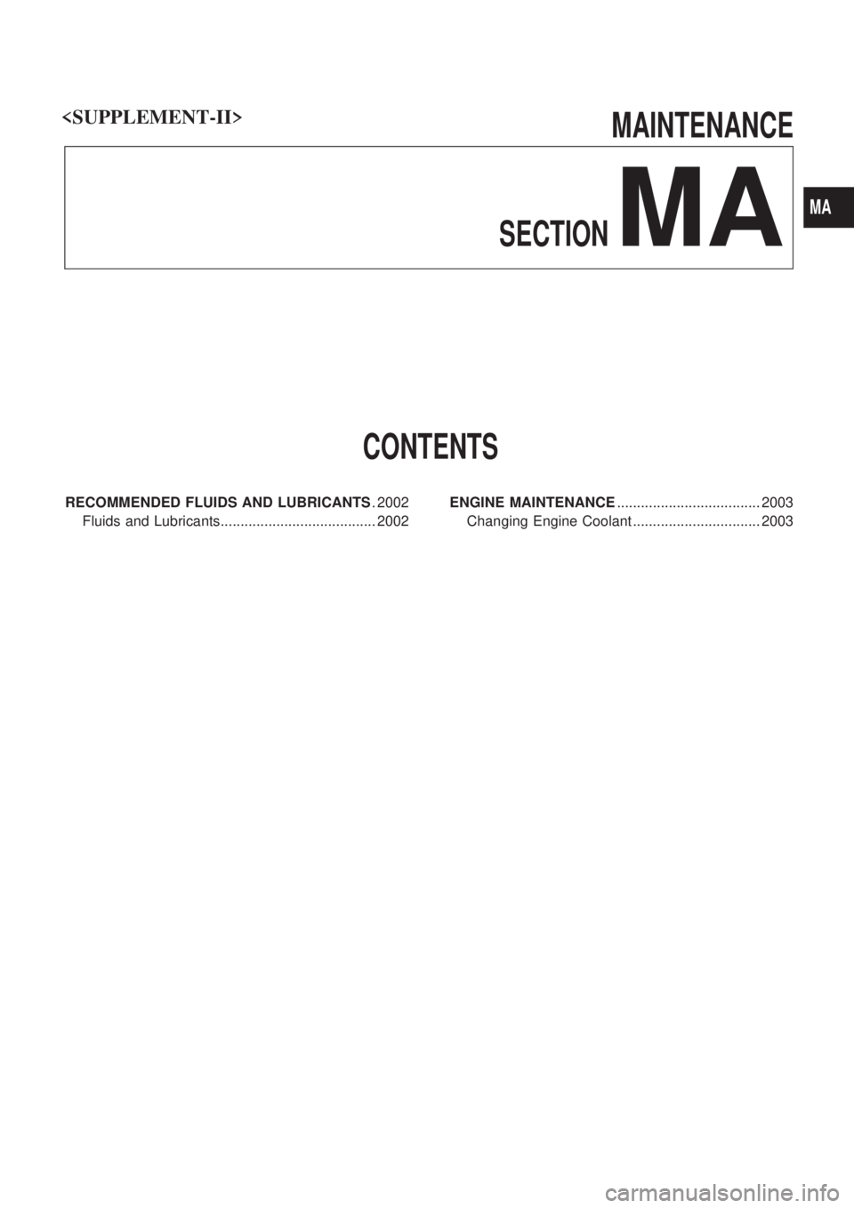 NISSAN PATROL 2001  Electronic Repair Manual MAINTENANCE
SECTION
MA
CONTENTS
RECOMMENDED FLUIDS AND LUBRICANTS. 2002
Fluids and Lubricants....................................... 2002ENGINE MAINTENANCE.................................... 2003
Cha