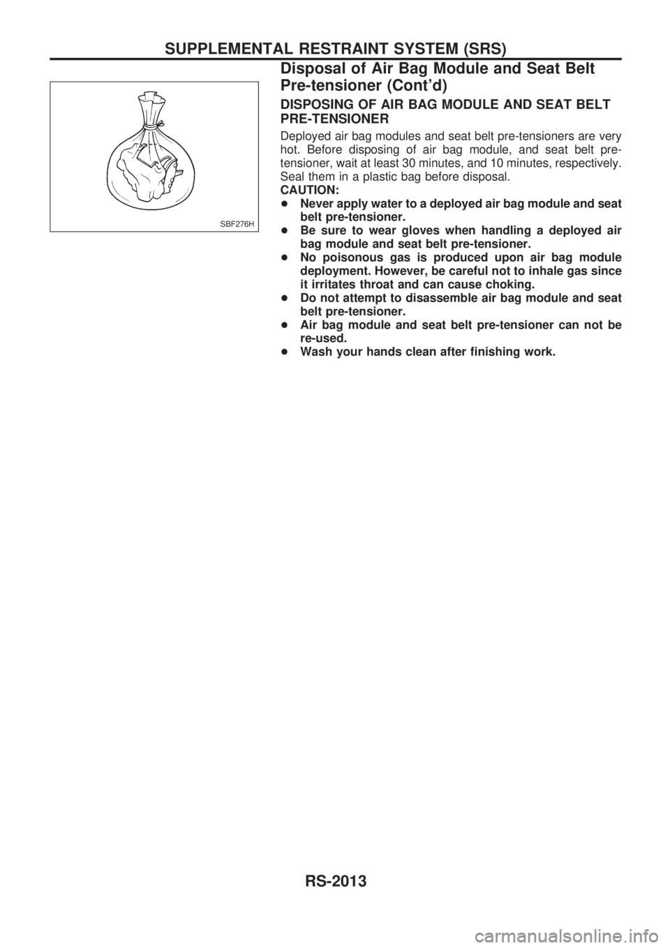 NISSAN PATROL 2001  Electronic Repair Manual DISPOSING OF AIR BAG MODULE AND SEAT BELT
PRE-TENSIONER
Deployed air bag modules and seat belt pre-tensioners are very
hot. Before disposing of air bag module, and seat belt pre-
tensioner, wait at le
