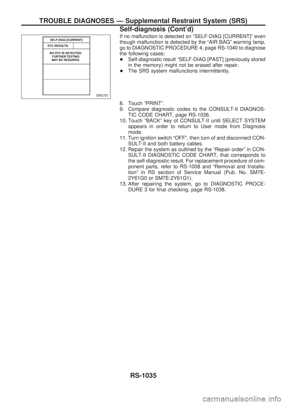 NISSAN PATROL 2000  Electronic Repair Manual If no malfunction is detected on ªSELF-DIAG [CURRENT]º even
though malfunction is detected by the ªAIR BAGº warning lamp,
go to DIAGNOSTIC PROCEDURE 4, page RS-1040 to diagnose
the following cases