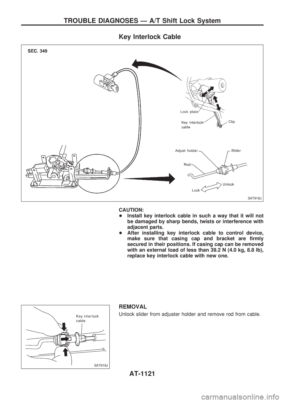 NISSAN PATROL 2000 Electronic Repair Manual Key Interlock Cable
CAUTION:
+Install key interlock cable in such a way that it will not
be damaged by sharp bends, twists or interference with
adjacent parts.
+After installing key interlock cable to NISSAN PATROL 2000 Electronic Repair Manual Key Interlock Cable
CAUTION:
+Install key interlock cable in such a way that it will not
be damaged by sharp bends, twists or interference with
adjacent parts.
+After installing key interlock cable to