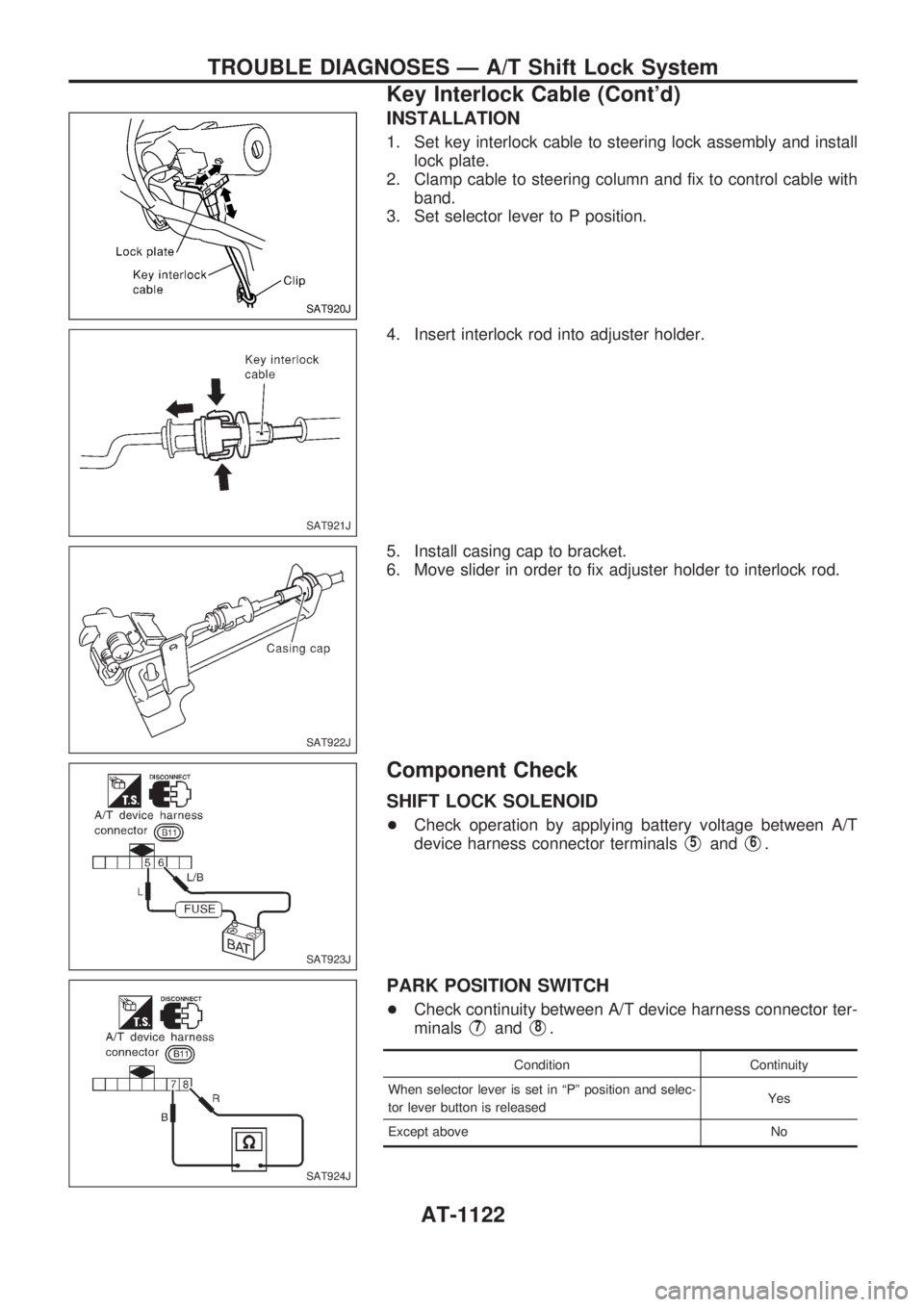 NISSAN PATROL 2000 Electronic Repair Manual INSTALLATION
1. Set key interlock cable to steering lock assembly and install
lock plate.
2. Clamp cable to steering column and fix to control cable with
band.
3. Set selector lever to P position.
4. NISSAN PATROL 2000 Electronic Repair Manual INSTALLATION
1. Set key interlock cable to steering lock assembly and install
lock plate.
2. Clamp cable to steering column and fix to control cable with
band.
3. Set selector lever to P position.
4.