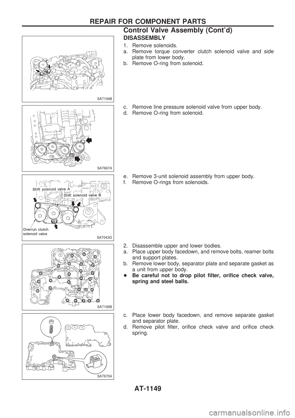NISSAN PATROL 2000  Electronic Repair Manual DISASSEMBLY
1. Remove solenoids.
a. Remove torque converter clutch solenoid valve and side
plate from lower body.
b. Remove O-ring from solenoid.
c. Remove line pressure solenoid valve from upper body