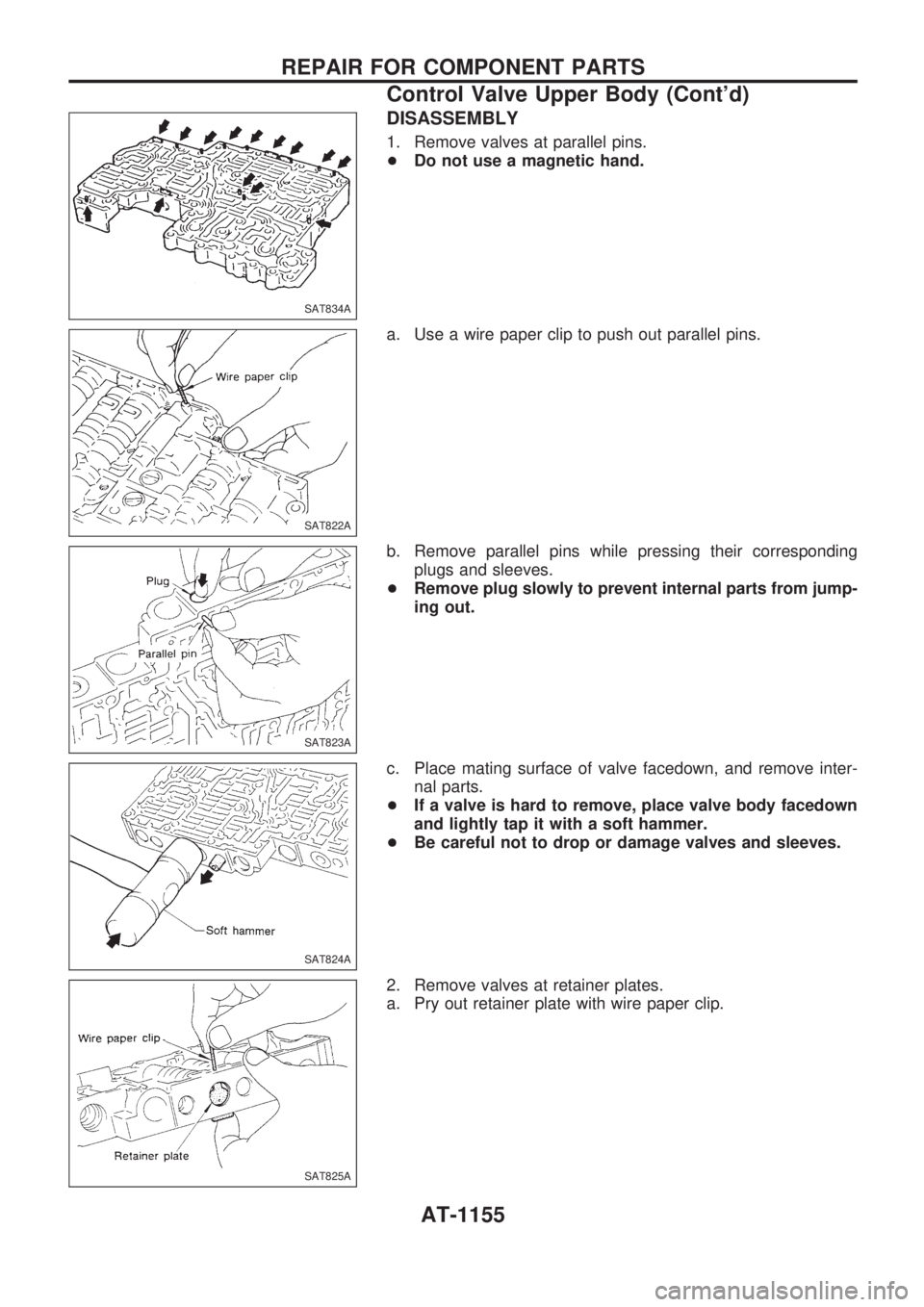 NISSAN PATROL 2000  Electronic Repair Manual DISASSEMBLY
1. Remove valves at parallel pins.
+Do not use a magnetic hand.
a. Use a wire paper clip to push out parallel pins.
b. Remove parallel pins while pressing their corresponding
plugs and sle