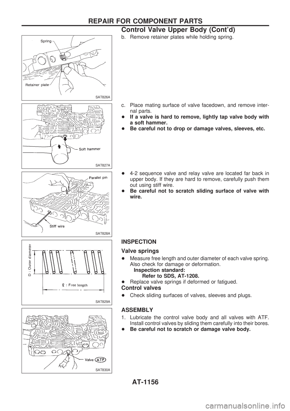 NISSAN PATROL 2000 Electronic Repair Manual b. Remove retainer plates while holding spring.
c. Place mating surface of valve facedown, and remove inter-
nal parts.
+If a valve is hard to remove, lightly tap valve body with
a soft hammer.
+Be ca NISSAN PATROL 2000 Electronic Repair Manual b. Remove retainer plates while holding spring.
c. Place mating surface of valve facedown, and remove inter-
nal parts.
+If a valve is hard to remove, lightly tap valve body with
a soft hammer.
+Be ca