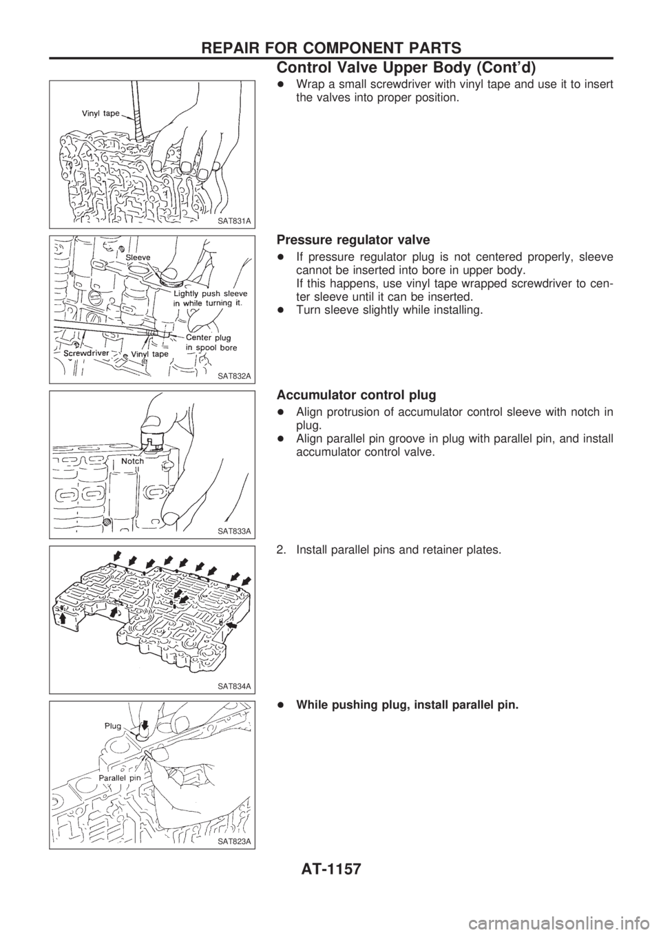 NISSAN PATROL 2000  Electronic Repair Manual +Wrap a small screwdriver with vinyl tape and use it to insert
the valves into proper position.
Pressure regulator valve
+If pressure regulator plug is not centered properly, sleeve
cannot be inserted