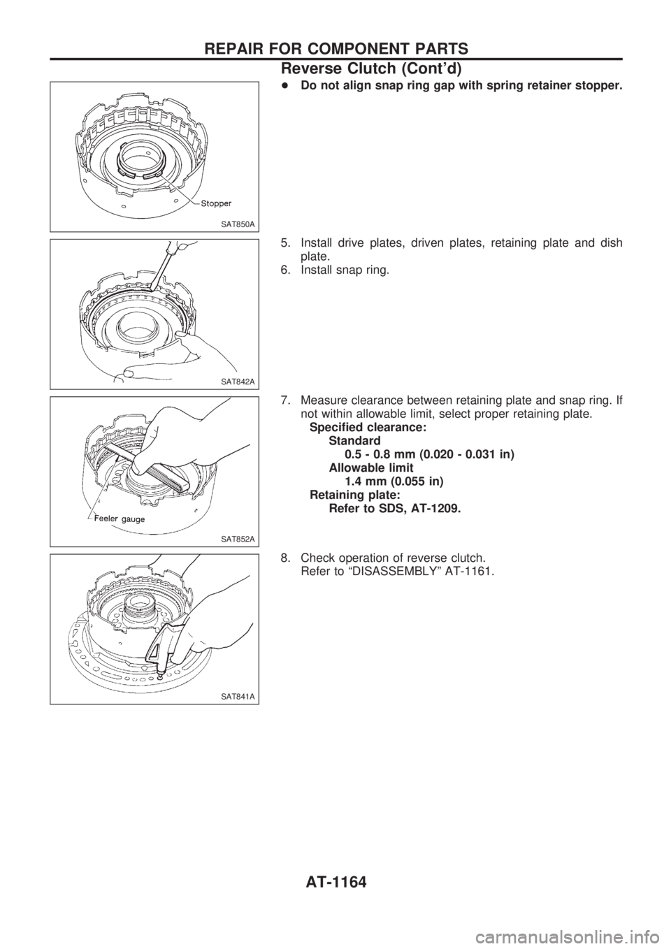 NISSAN PATROL 2000  Electronic Repair Manual +Do not align snap ring gap with spring retainer stopper.
5. Install drive plates, driven plates, retaining plate and dish
plate.
6. Install snap ring.
7. Measure clearance between retaining plate and