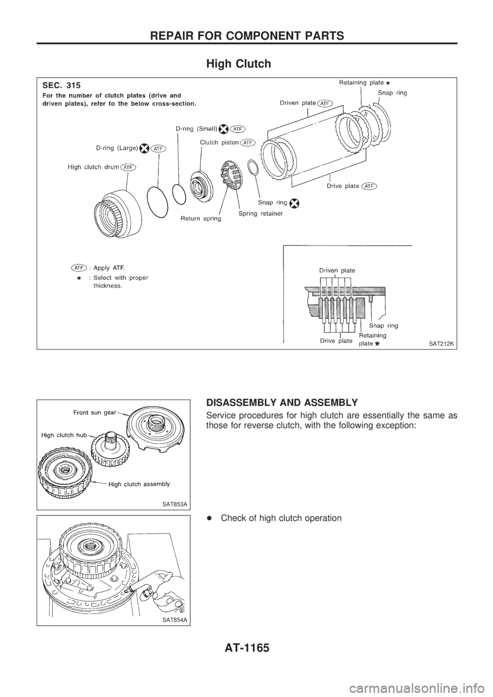 NISSAN PATROL 2000  Electronic Repair Manual High Clutch
DISASSEMBLY AND ASSEMBLY
Service procedures for high clutch are essentially the same as
those for reverse clutch, with the following exception:
+Check of high clutch operation
SAT212K
SAT8
