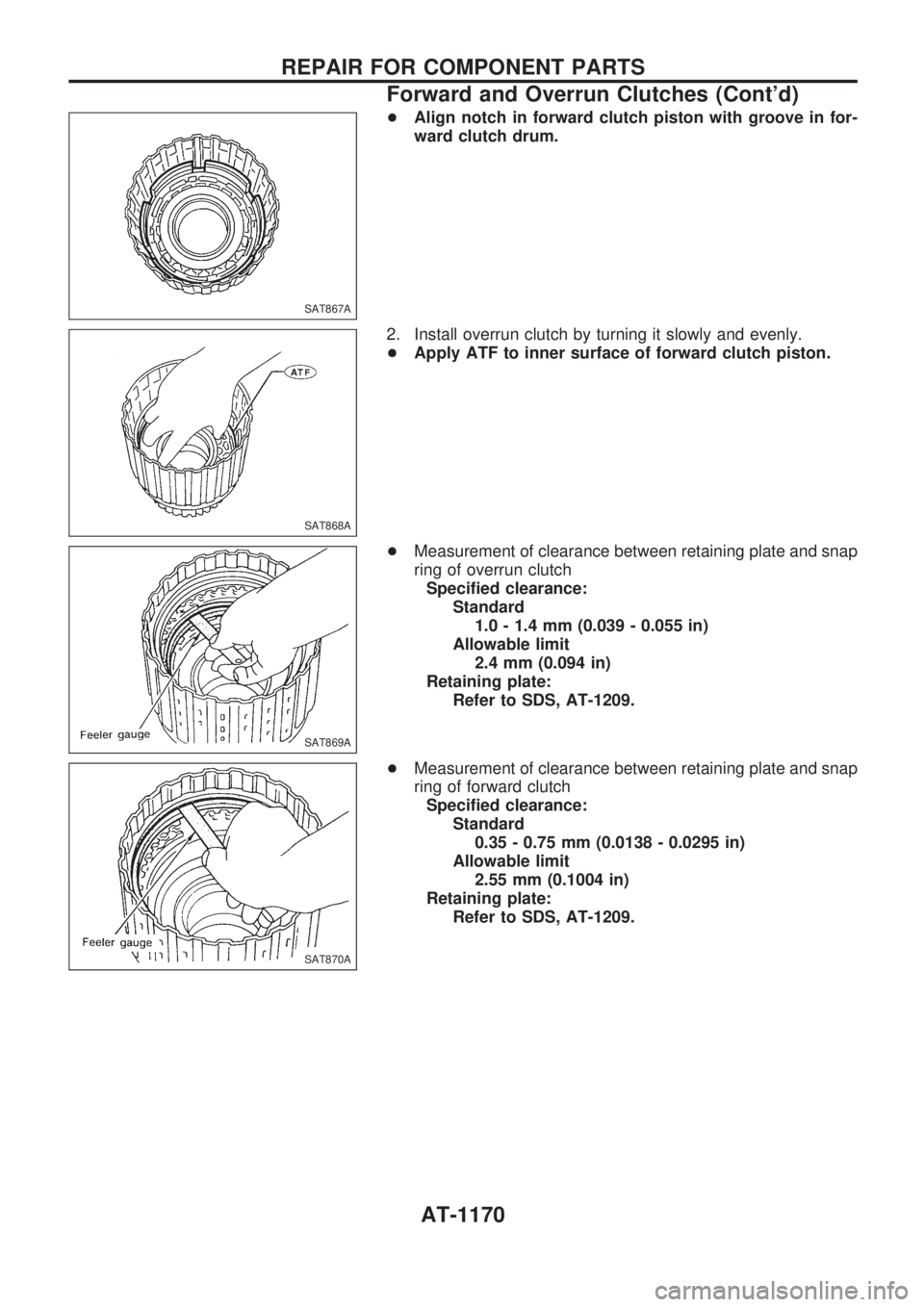 NISSAN PATROL 2000  Electronic Repair Manual +Align notch in forward clutch piston with groove in for-
ward clutch drum.
2. Install overrun clutch by turning it slowly and evenly.
+Apply ATF to inner surface of forward clutch piston.
+Measuremen