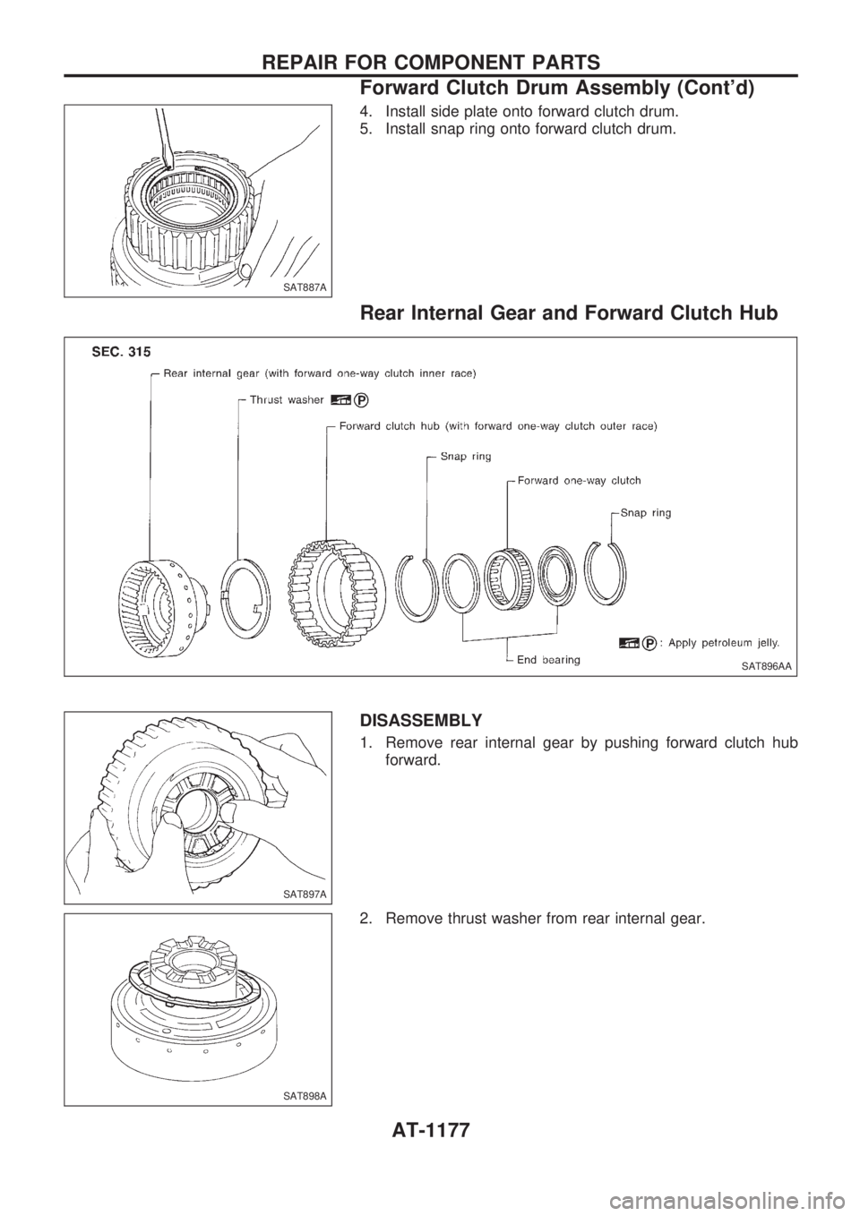 NISSAN PATROL 2000  Electronic Repair Manual 4. Install side plate onto forward clutch drum.
5. Install snap ring onto forward clutch drum.
Rear Internal Gear and Forward Clutch Hub
DISASSEMBLY
1. Remove rear internal gear by pushing forward clu