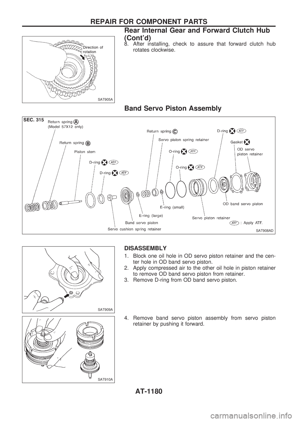 NISSAN PATROL 2000  Electronic Repair Manual 8. After installing, check to assure that forward clutch hub
rotates clockwise.
Band Servo Piston Assembly
DISASSEMBLY
1. Block one oil hole in OD servo piston retainer and the cen-
ter hole in OD ban