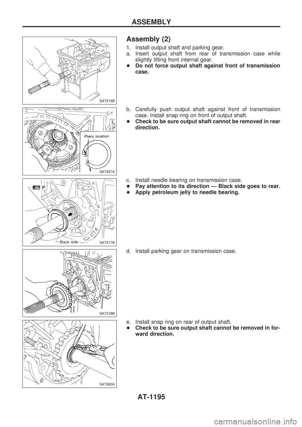 NISSAN PATROL 2000  Electronic Repair Manual Assembly (2)
1. Install output shaft and parking gear.
a. Insert output shaft from rear of transmission case while
slightly lifting front internal gear.
+Do not force output shaft against front of tra