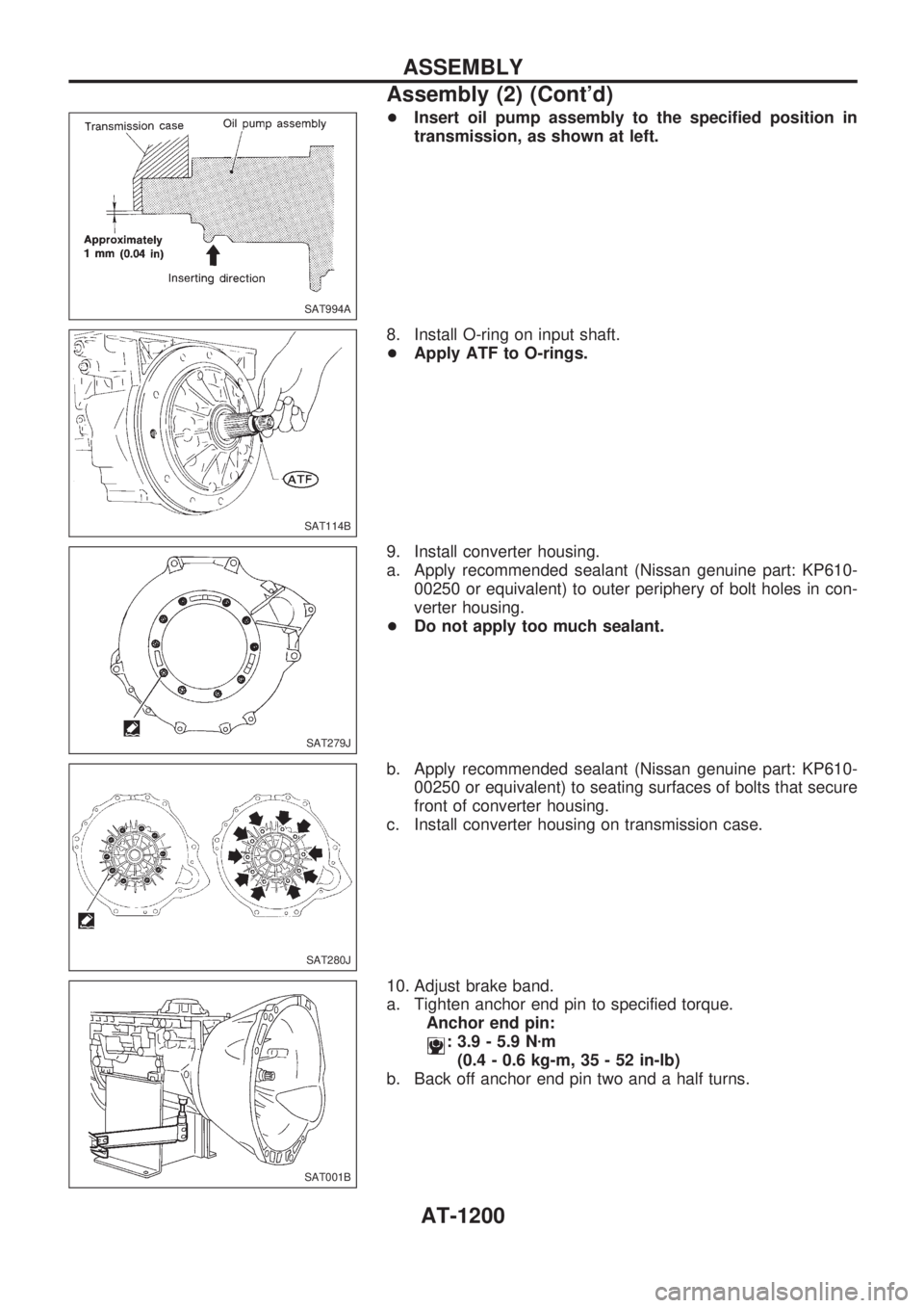 NISSAN PATROL 2000 Electronic Repair Manual +Insert oil pump assembly to the specified position in
transmission, as shown at left.
8. Install O-ring on input shaft.
+Apply ATF to O-rings.
9. Install converter housing.
a. Apply recommended seala NISSAN PATROL 2000 Electronic Repair Manual +Insert oil pump assembly to the specified position in
transmission, as shown at left.
8. Install O-ring on input shaft.
+Apply ATF to O-rings.
9. Install converter housing.
a. Apply recommended seala