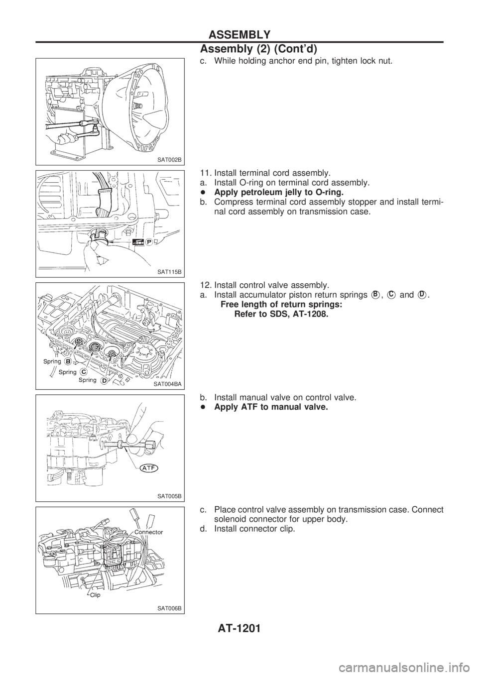 NISSAN PATROL 2000 Electronic Repair Manual c. While holding anchor end pin, tighten lock nut.
11. Install terminal cord assembly.
a. Install O-ring on terminal cord assembly.
+Apply petroleum jelly to O-ring.
b. Compress terminal cord assembly NISSAN PATROL 2000 Electronic Repair Manual c. While holding anchor end pin, tighten lock nut.
11. Install terminal cord assembly.
a. Install O-ring on terminal cord assembly.
+Apply petroleum jelly to O-ring.
b. Compress terminal cord assembly