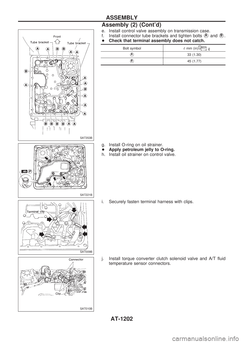 NISSAN PATROL 2000 Electronic Repair Manual e. Install control valve assembly on transmission case.
f. Install connector tube brackets and tighten bolts
VAandVB.
+Check that terminal assembly does not catch.
Bolt symbol!mm (in)
VA33 (1.30)
VB45 NISSAN PATROL 2000 Electronic Repair Manual e. Install control valve assembly on transmission case.
f. Install connector tube brackets and tighten bolts
VAandVB.
+Check that terminal assembly does not catch.
Bolt symbol!mm (in)
VA33 (1.30)
VB45