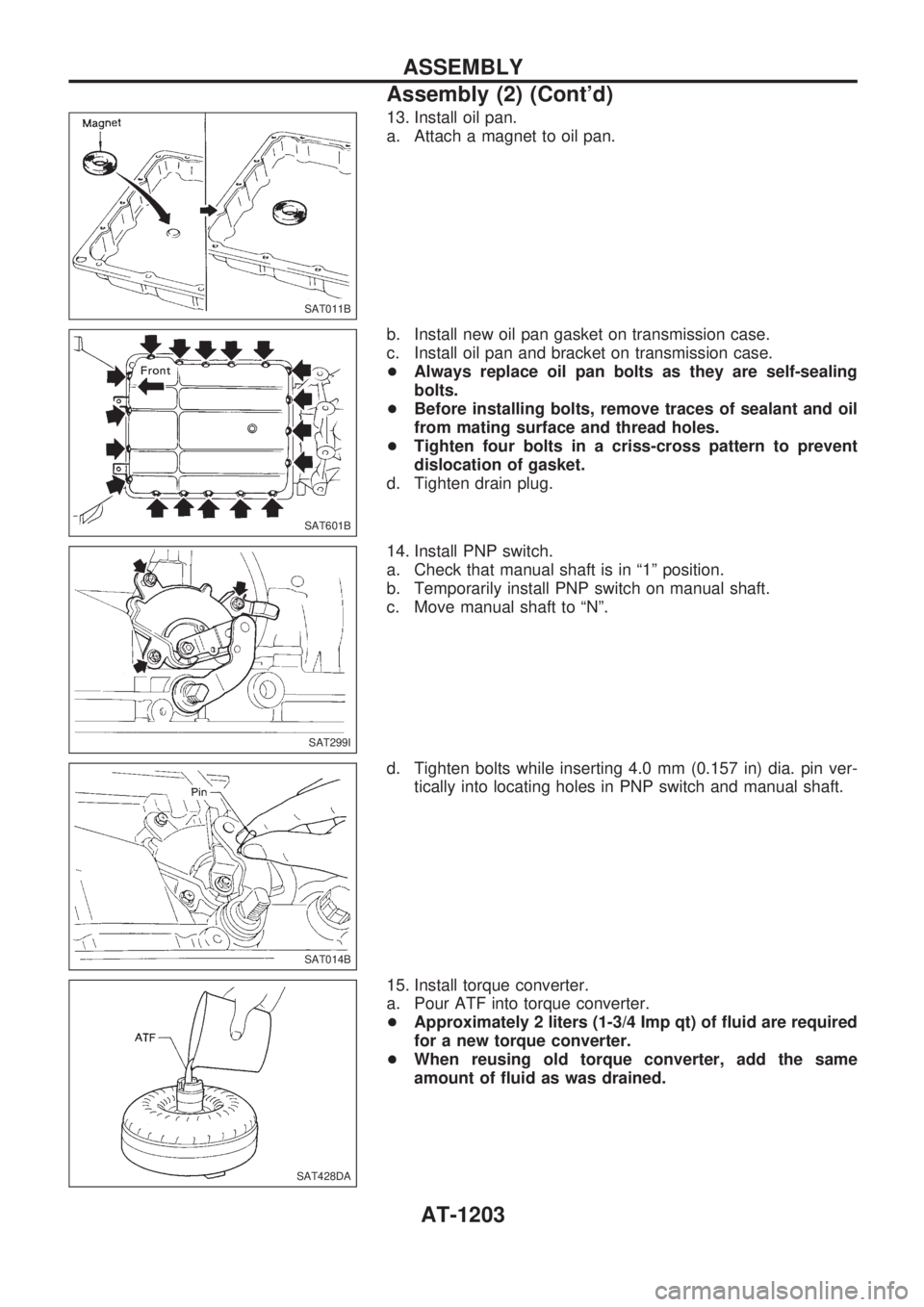 NISSAN PATROL 2000 Electronic Repair Manual 13. Install oil pan.
a. Attach a magnet to oil pan.
b. Install new oil pan gasket on transmission case.
c. Install oil pan and bracket on transmission case.
+Always replace oil pan bolts as they are s NISSAN PATROL 2000 Electronic Repair Manual 13. Install oil pan.
a. Attach a magnet to oil pan.
b. Install new oil pan gasket on transmission case.
c. Install oil pan and bracket on transmission case.
+Always replace oil pan bolts as they are s