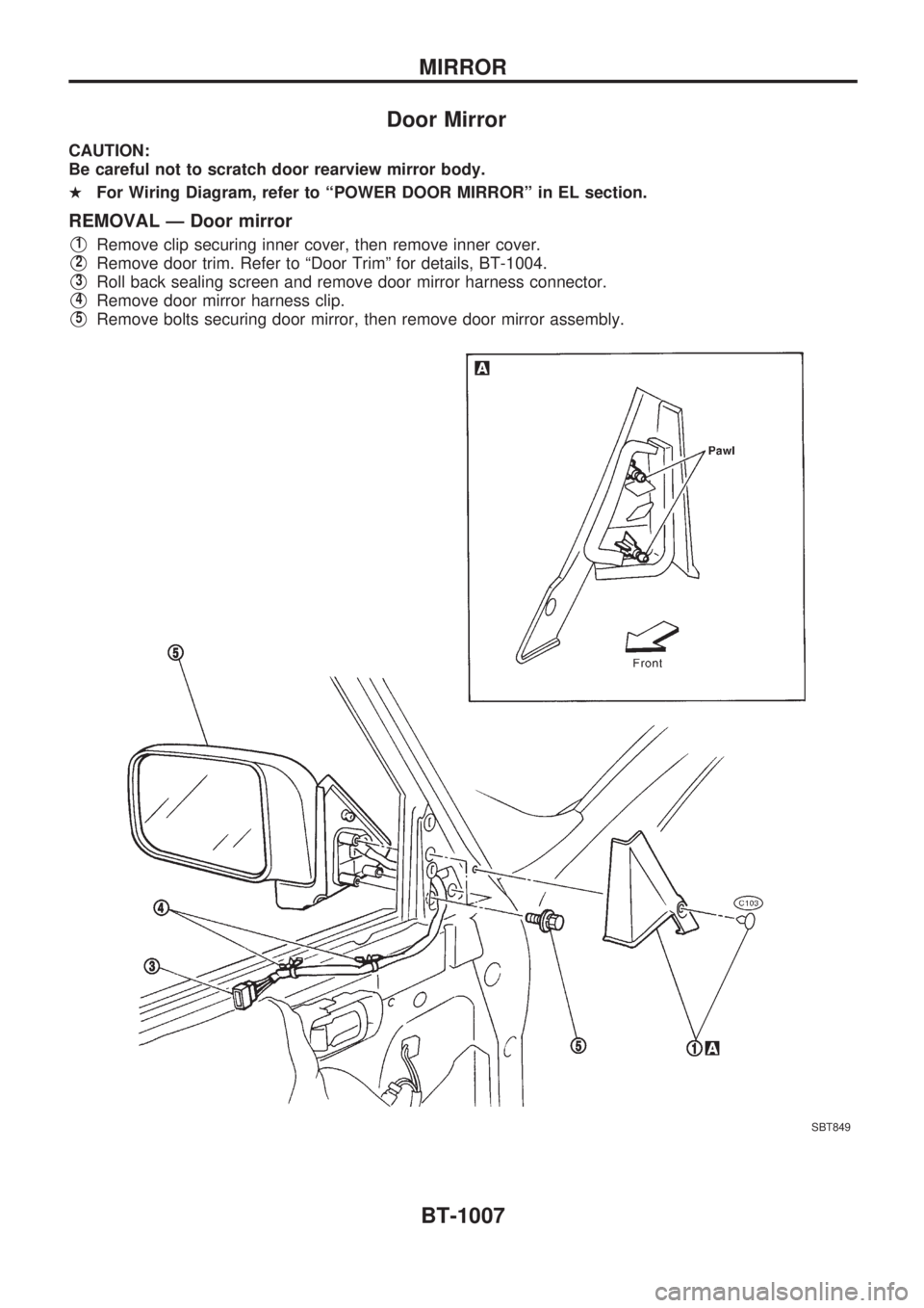 NISSAN PATROL 2000  Electronic Repair Manual Door Mirror
CAUTION:
Be careful not to scratch door rearview mirror body.
HFor Wiring Diagram, refer to ªPOWER DOOR MIRRORº in EL section.
REMOVAL Ð Door mirror
V1Remove clip securing inner cover, 