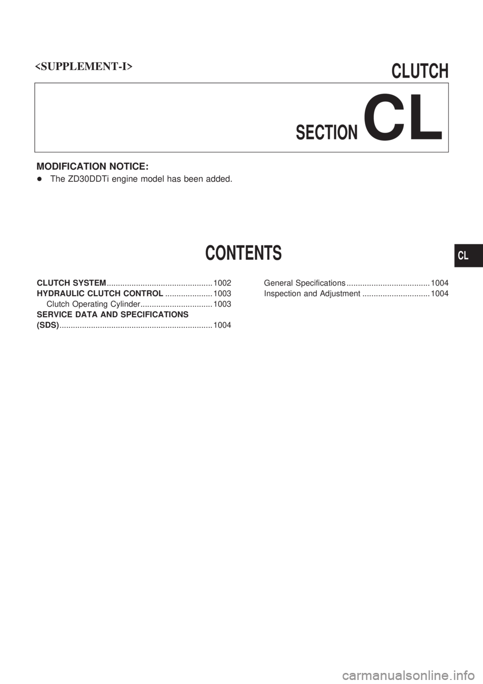 NISSAN PATROL 2000  Electronic Repair Manual CLUTCH
SECTION
CL
MODIFICATION NOTICE:
+The ZD30DDTi engine model has been added.
CONTENTS
CLUTCH SYSTEM............................................... 1002
HYDRAULIC CLUTCH CONTROL...................