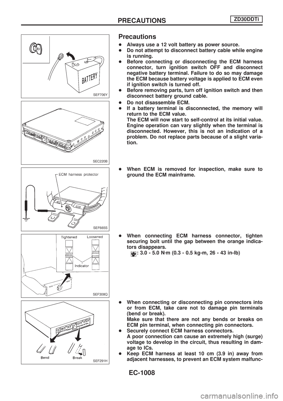 NISSAN PATROL 2000 Electronic Repair Manual Precautions
+Always use a 12 volt battery as power source.
+Do not attempt to disconnect battery cable while engine
is running.
+Before connecting or disconnecting the ECM harness
connector, turn igni NISSAN PATROL 2000 Electronic Repair Manual Precautions
+Always use a 12 volt battery as power source.
+Do not attempt to disconnect battery cable while engine
is running.
+Before connecting or disconnecting the ECM harness
connector, turn igni