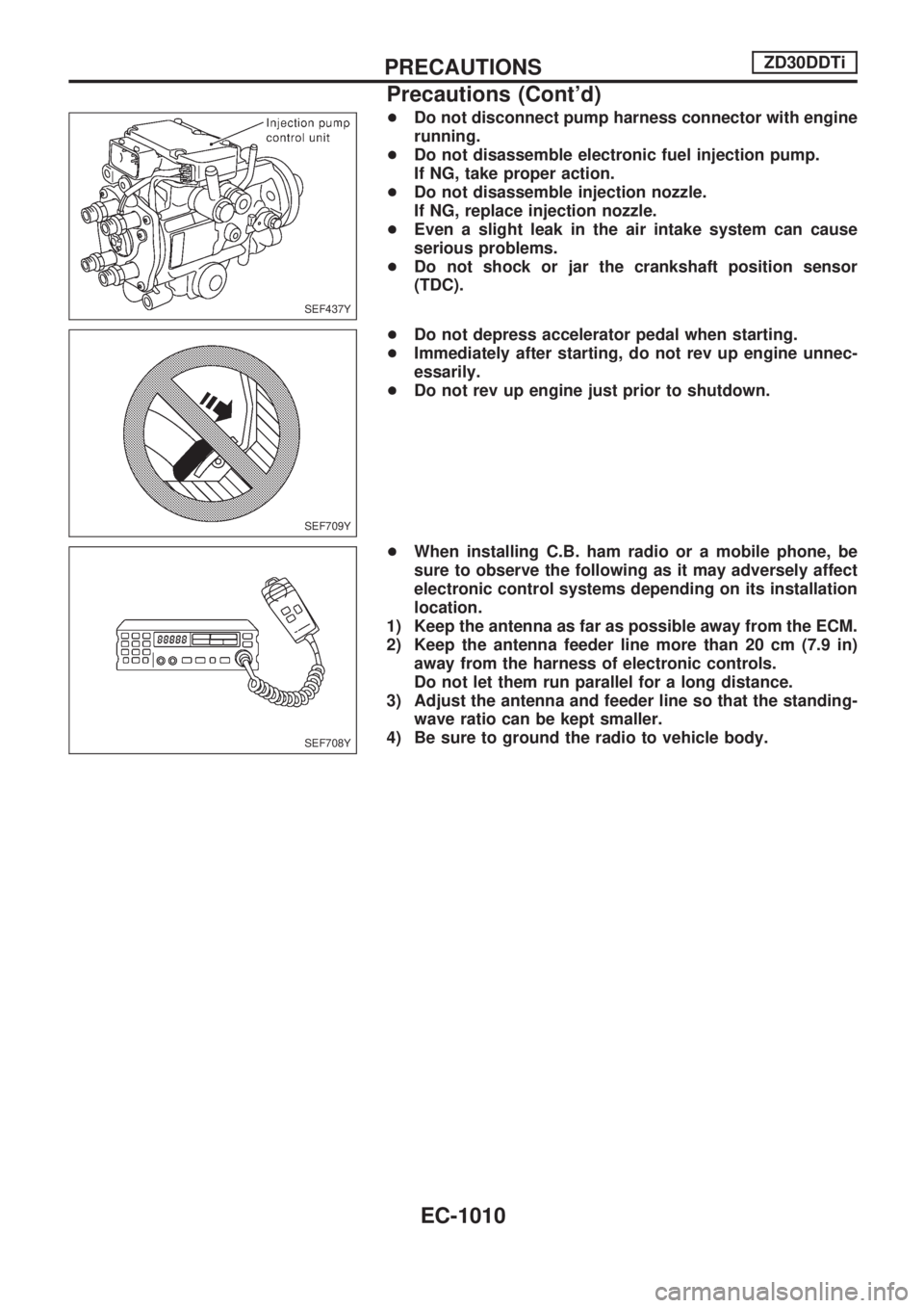 NISSAN PATROL 2000 Electronic Repair Manual +Do not disconnect pump harness connector with engine
running.
+Do not disassemble electronic fuel injection pump.
If NG, take proper action.
+Do not disassemble injection nozzle.
If NG, replace injec NISSAN PATROL 2000 Electronic Repair Manual +Do not disconnect pump harness connector with engine
running.
+Do not disassemble electronic fuel injection pump.
If NG, take proper action.
+Do not disassemble injection nozzle.
If NG, replace injec