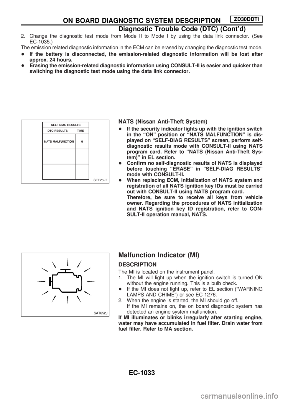 NISSAN PATROL 2000  Electronic Repair Manual 2. Change the diagnostic test mode from Mode II to Mode I by using the data link connector. (See
EC-1035.)
The emission related diagnostic information in the ECM can be erased by changing the diagnost