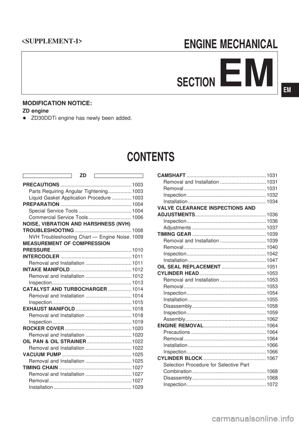 NISSAN PATROL 2000  Electronic Repair Manual ENGINE MECHANICAL
SECTION
EM
MODIFICATION NOTICE:
ZD engine
+ZD30DDTi engine has newly been added.
CONTENTS
ZD
PRECAUTIONS................................................... 1003
Parts Requiring Angul