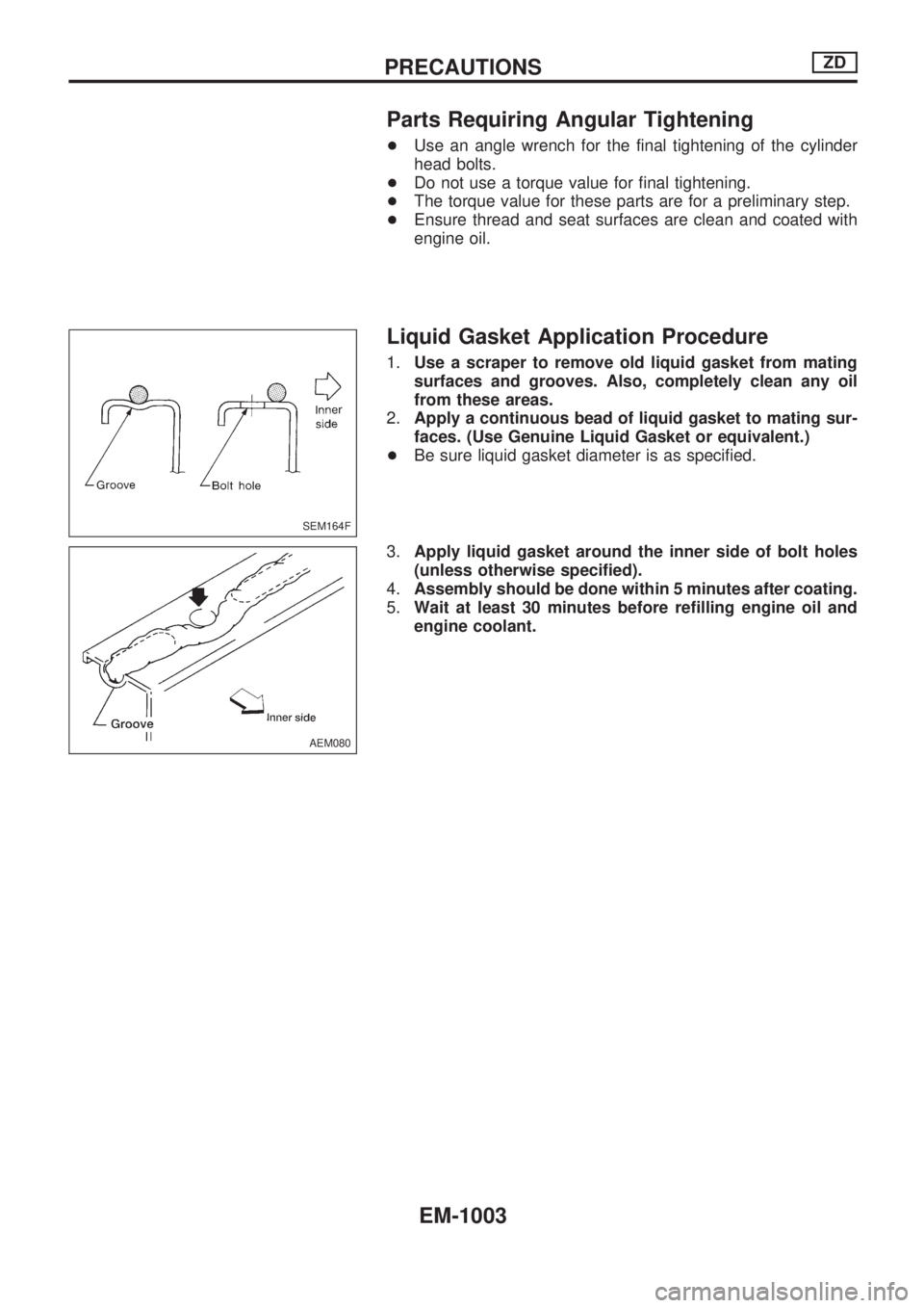 NISSAN PATROL 2000 Electronic Repair Manual Parts Requiring Angular Tightening
+Use an angle wrench for the final tightening of the cylinder
head bolts.
+Do not use a torque value for final tightening.
+The torque value for these parts are for NISSAN PATROL 2000 Electronic Repair Manual Parts Requiring Angular Tightening
+Use an angle wrench for the final tightening of the cylinder
head bolts.
+Do not use a torque value for final tightening.
+The torque value for these parts are for