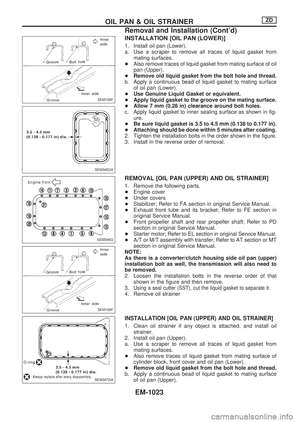 NISSAN PATROL 2000  Electronic Repair Manual INSTALLATION [OIL PAN (LOWER)]
1. Install oil pan (Lower).
a. Use a scraper to remove all traces of liquid gasket from
mating surfaces.
+Also remove traces of liquid gasket from mating surface of oil
