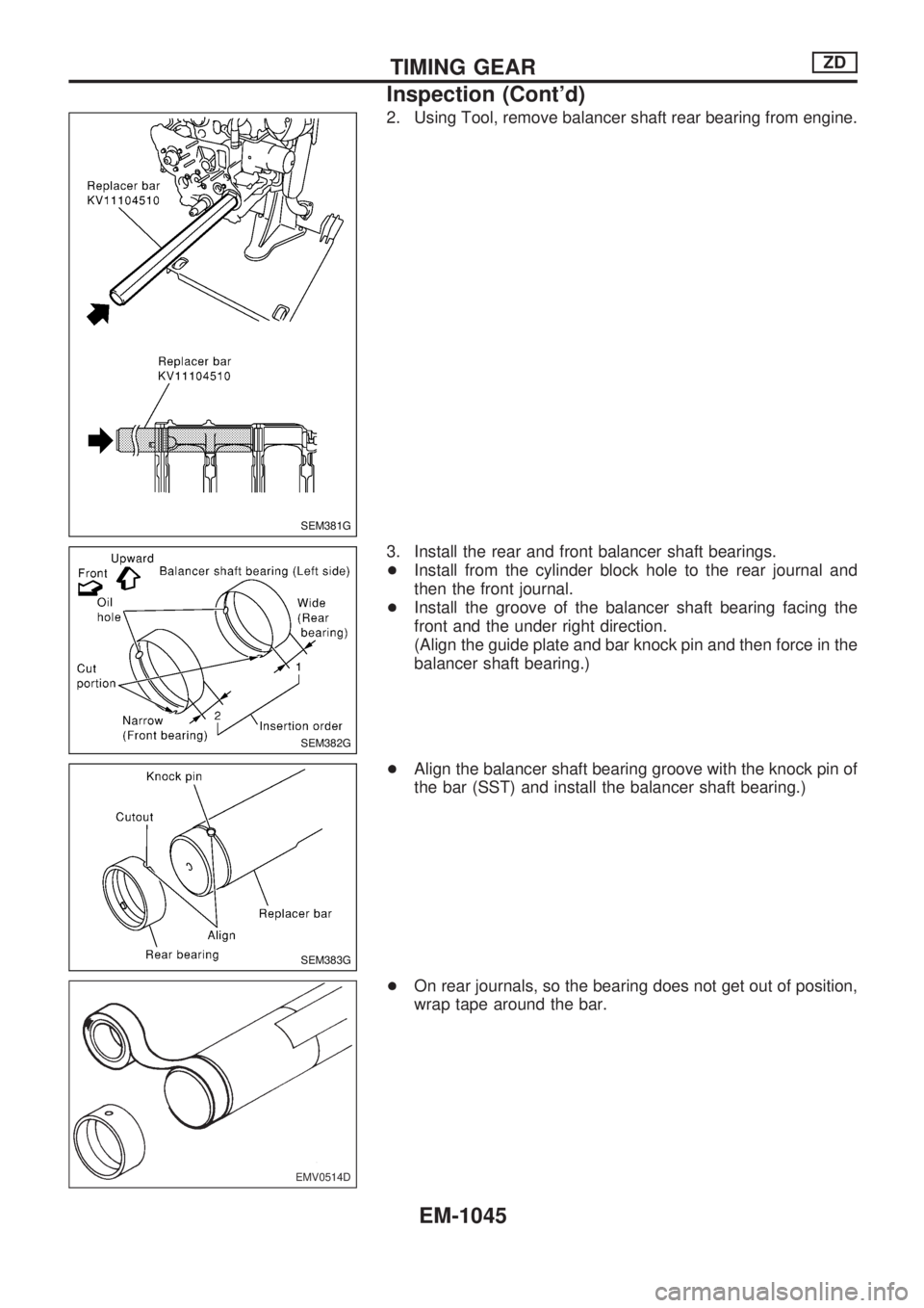 NISSAN PATROL 2000 Electronic Repair Manual 2. Using Tool, remove balancer shaft rear bearing from engine.
3. Install the rear and front balancer shaft bearings.
+Install from the cylinder block hole to the rear journal and
then the front journ NISSAN PATROL 2000 Electronic Repair Manual 2. Using Tool, remove balancer shaft rear bearing from engine.
3. Install the rear and front balancer shaft bearings.
+Install from the cylinder block hole to the rear journal and
then the front journ