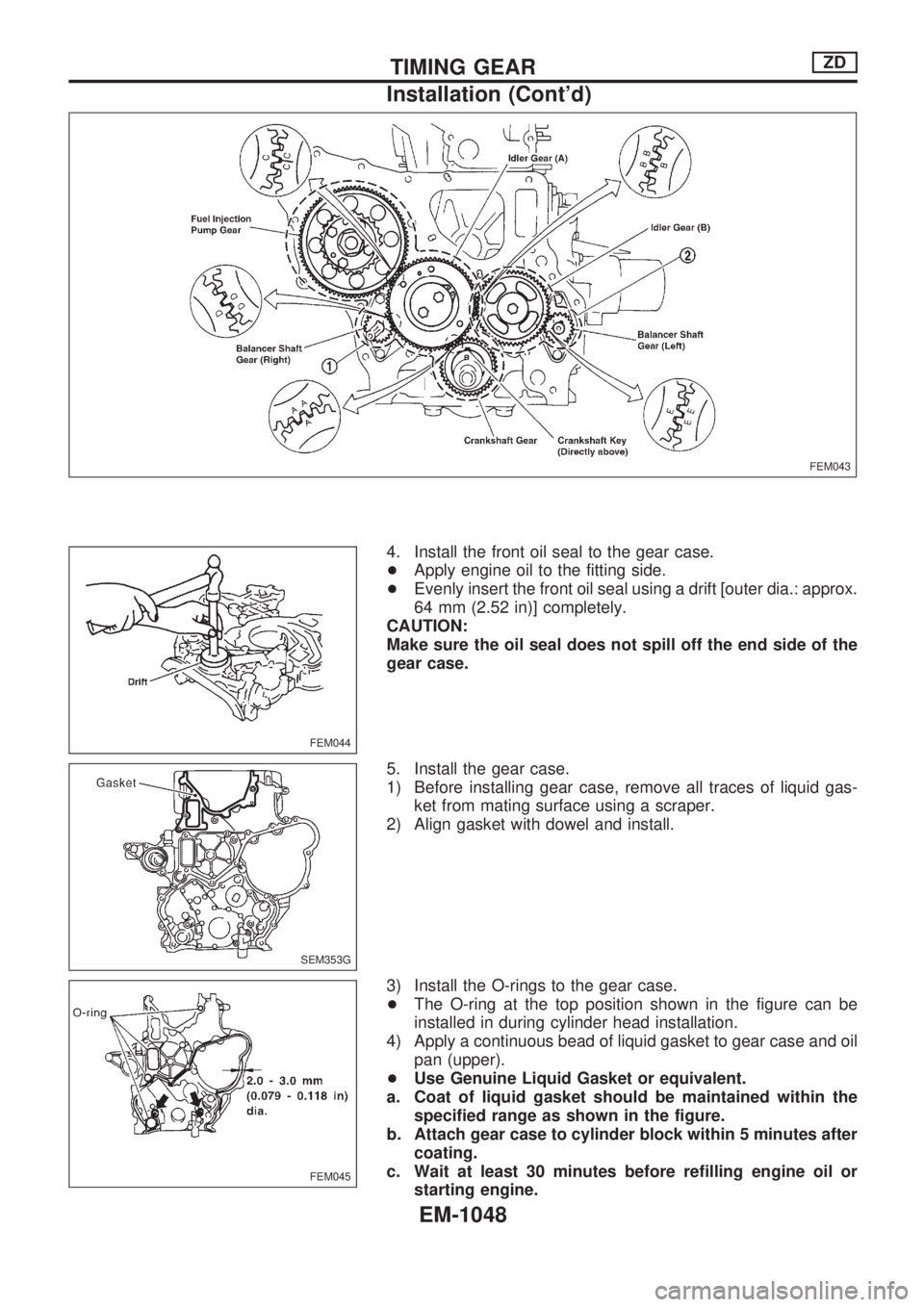NISSAN PATROL 2000  Electronic Repair Manual 4. Install the front oil seal to the gear case.
+Apply engine oil to the fitting side.
+Evenly insert the front oil seal using a drift [outer dia.: approx.
64 mm (2.52 in)] completely.
CAUTION:
Make s