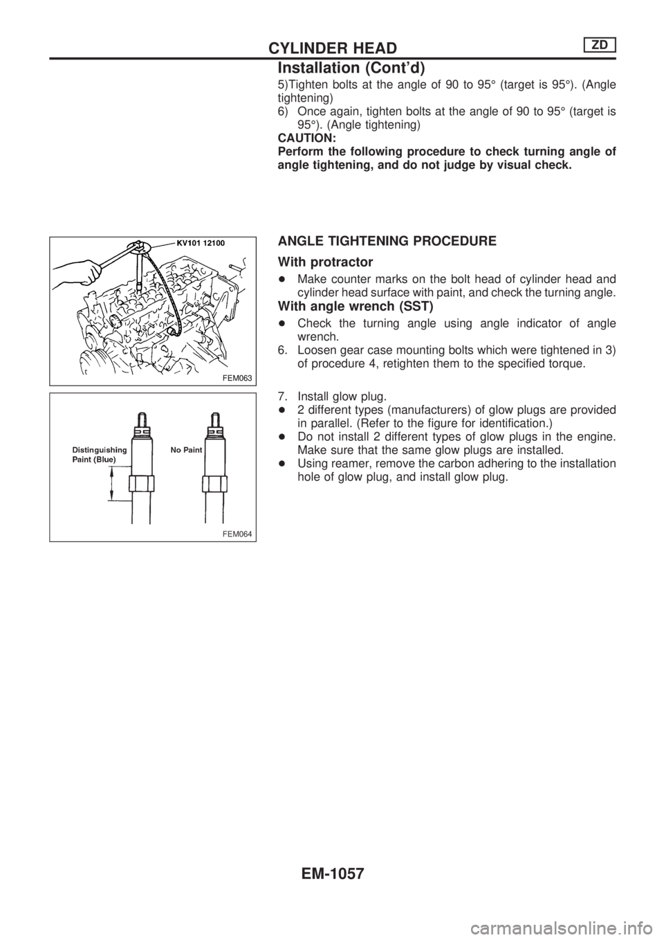 NISSAN PATROL 2000 Electronic Repair Manual 5)Tighten bolts at the angle of 90 to 95É (target is 95É). (Angle
tightening)
6) Once again, tighten bolts at the angle of 90 to 95É (target is
95É). (Angle tightening)
CAUTION:
Perform the follow NISSAN PATROL 2000 Electronic Repair Manual 5)Tighten bolts at the angle of 90 to 95É (target is 95É). (Angle
tightening)
6) Once again, tighten bolts at the angle of 90 to 95É (target is
95É). (Angle tightening)
CAUTION:
Perform the follow