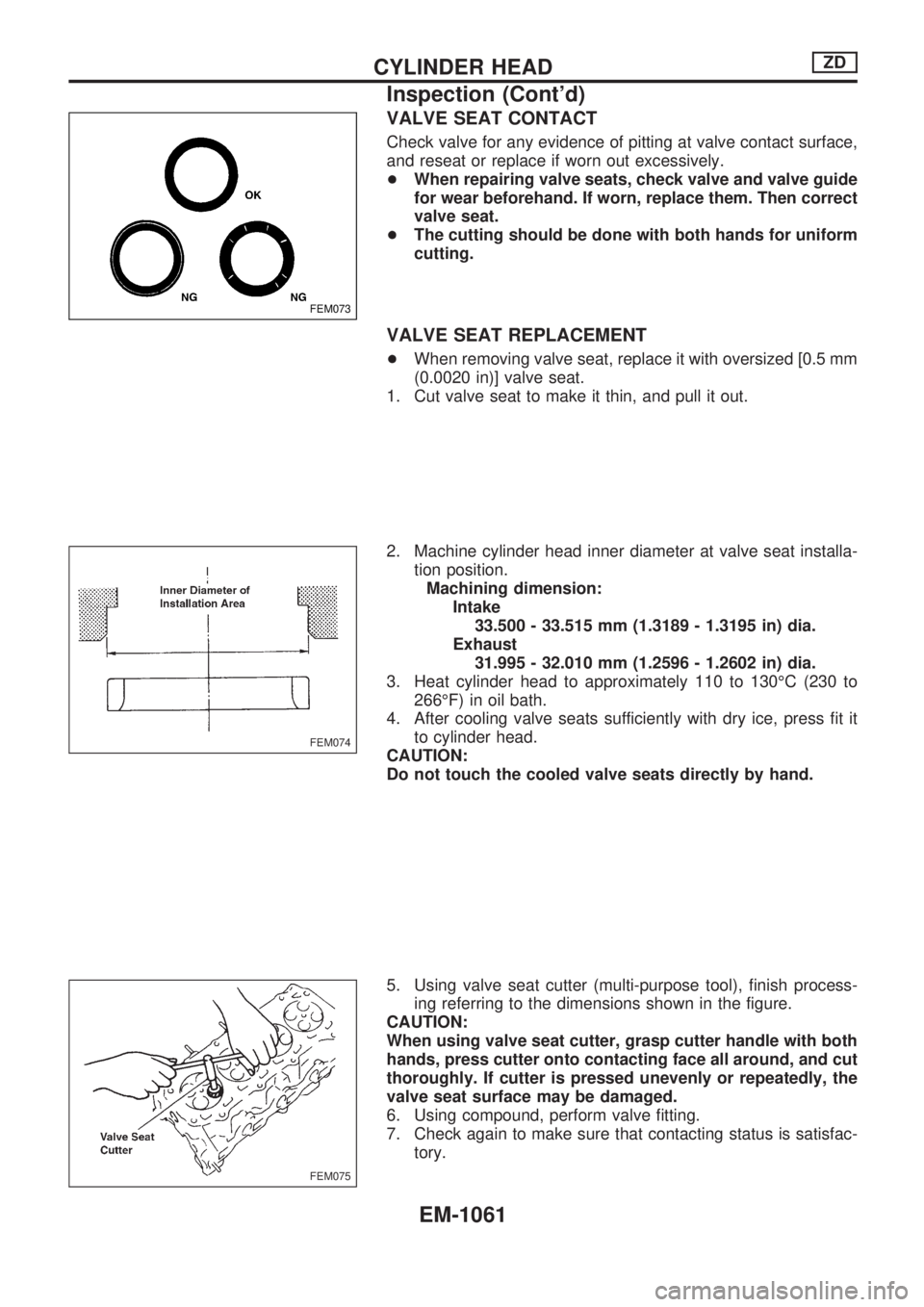 NISSAN PATROL 2000 Electronic Repair Manual VALVE SEAT CONTACT
Check valve for any evidence of pitting at valve contact surface,
and reseat or replace if worn out excessively.
+When repairing valve seats, check valve and valve guide
for wear be NISSAN PATROL 2000 Electronic Repair Manual VALVE SEAT CONTACT
Check valve for any evidence of pitting at valve contact surface,
and reseat or replace if worn out excessively.
+When repairing valve seats, check valve and valve guide
for wear be