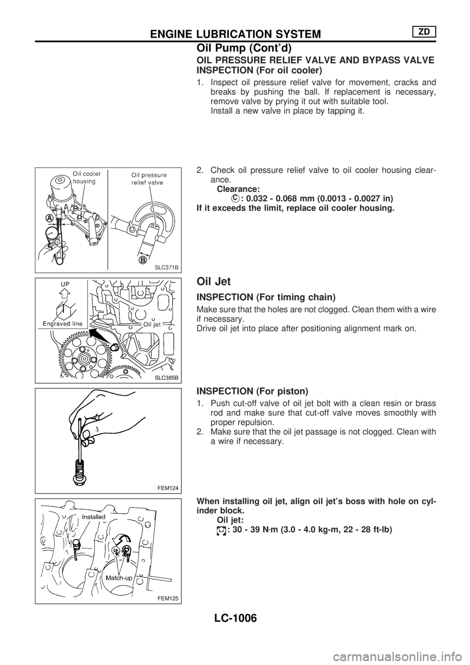 NISSAN PATROL 2000  Electronic Repair Manual OIL PRESSURE RELIEF VALVE AND BYPASS VALVE
INSPECTION (For oil cooler)
1. Inspect oil pressure relief valve for movement, cracks and
breaks by pushing the ball. If replacement is necessary,
remove val