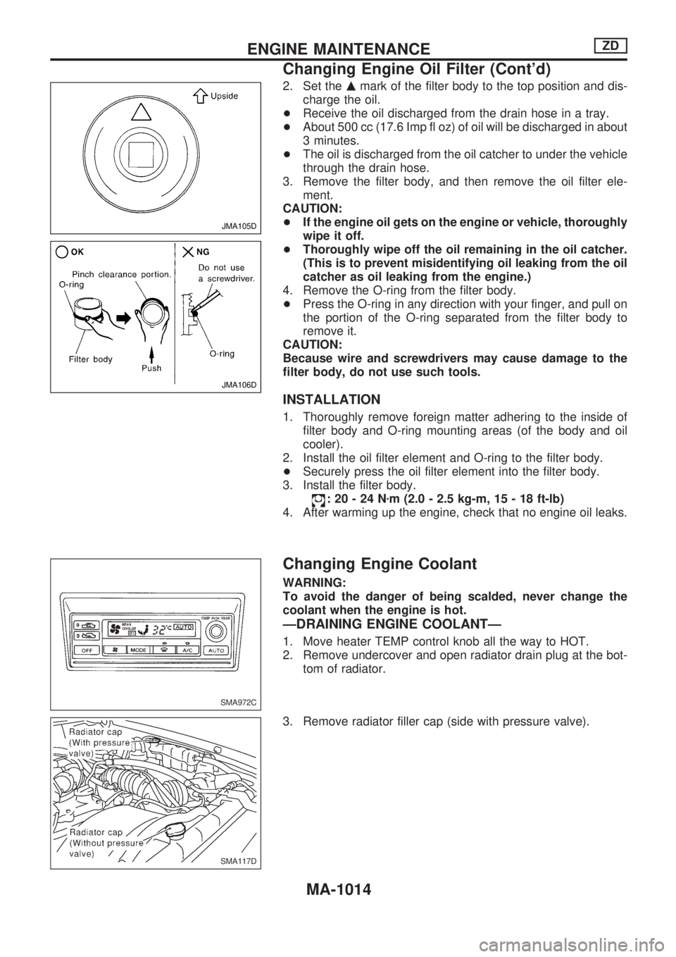 NISSAN PATROL 2000 Electronic Repair Manual 2. Set themmark of the filter body to the top position and dis-
charge the oil.
+Receive the oil discharged from the drain hose in a tray.
+About 500 cc (17.6 Imp fl oz) of oil will be discharged in a NISSAN PATROL 2000 Electronic Repair Manual 2. Set themmark of the filter body to the top position and dis-
charge the oil.
+Receive the oil discharged from the drain hose in a tray.
+About 500 cc (17.6 Imp fl oz) of oil will be discharged in a