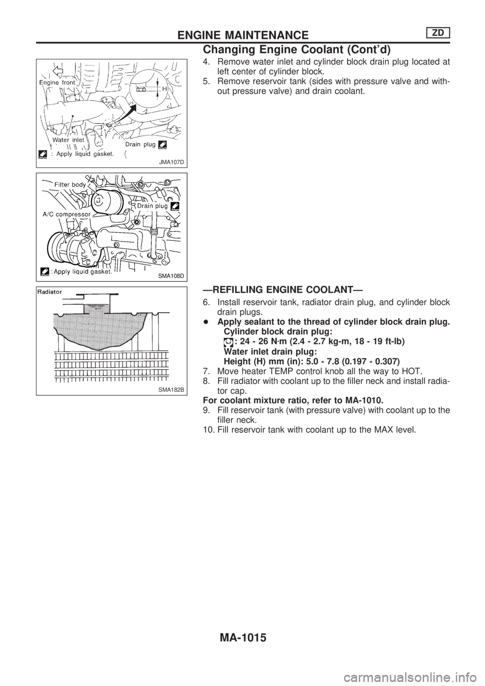 NISSAN PATROL 2000 Electronic Repair Manual 4. Remove water inlet and cylinder block drain plug located at
left center of cylinder block.
5. Remove reservoir tank (sides with pressure valve and with-
out pressure valve) and drain coolant.
ÐREF NISSAN PATROL 2000 Electronic Repair Manual 4. Remove water inlet and cylinder block drain plug located at
left center of cylinder block.
5. Remove reservoir tank (sides with pressure valve and with-
out pressure valve) and drain coolant.
ÐREF